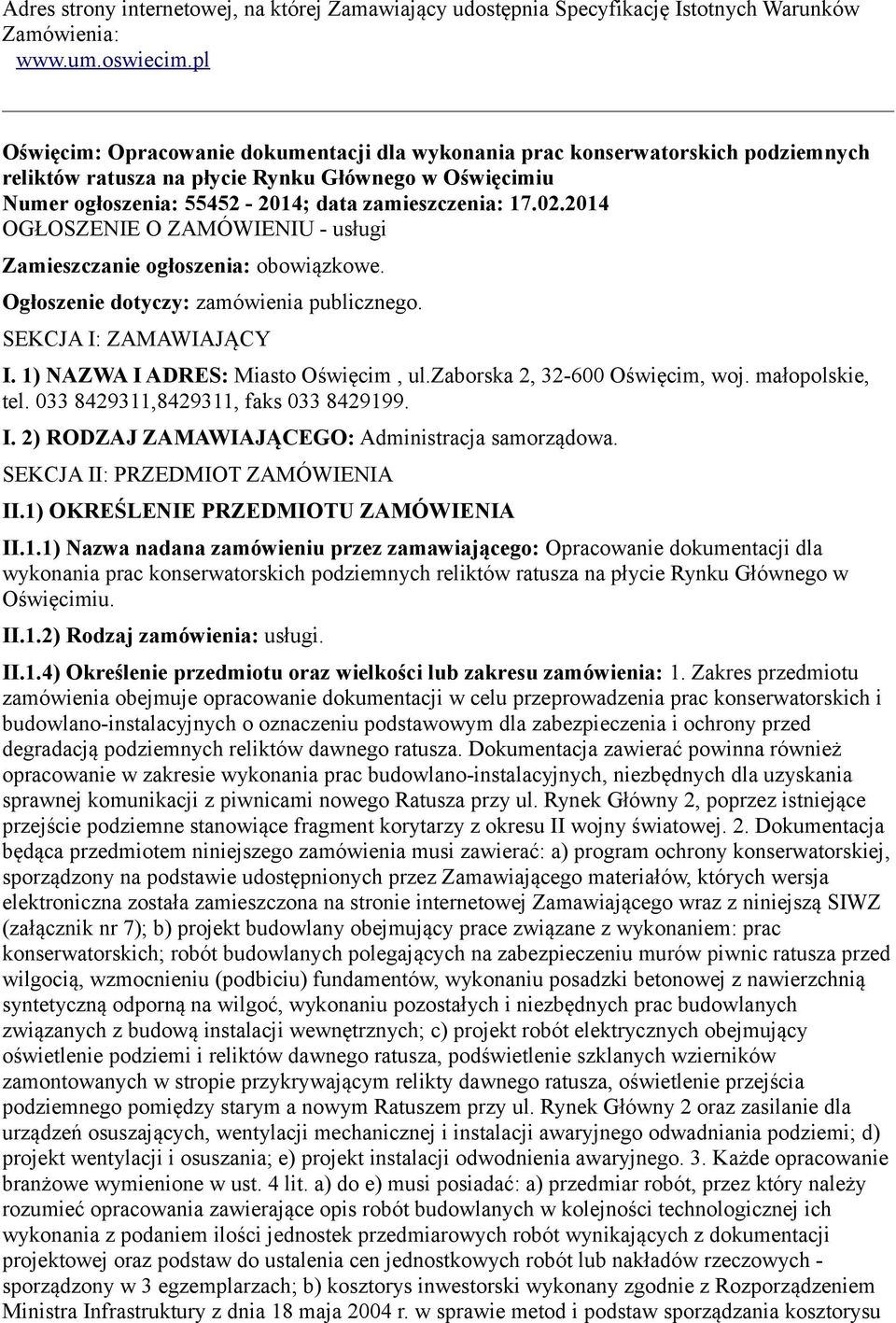 2014 OGŁOSZENIE O ZAMÓWIENIU - usługi Zamieszczanie ogłoszenia: obowiązkowe. Ogłoszenie dotyczy: zamówienia publicznego. SEKCJA I: ZAMAWIAJĄCY I. 1) NAZWA I ADRES: Miasto Oświęcim, ul.