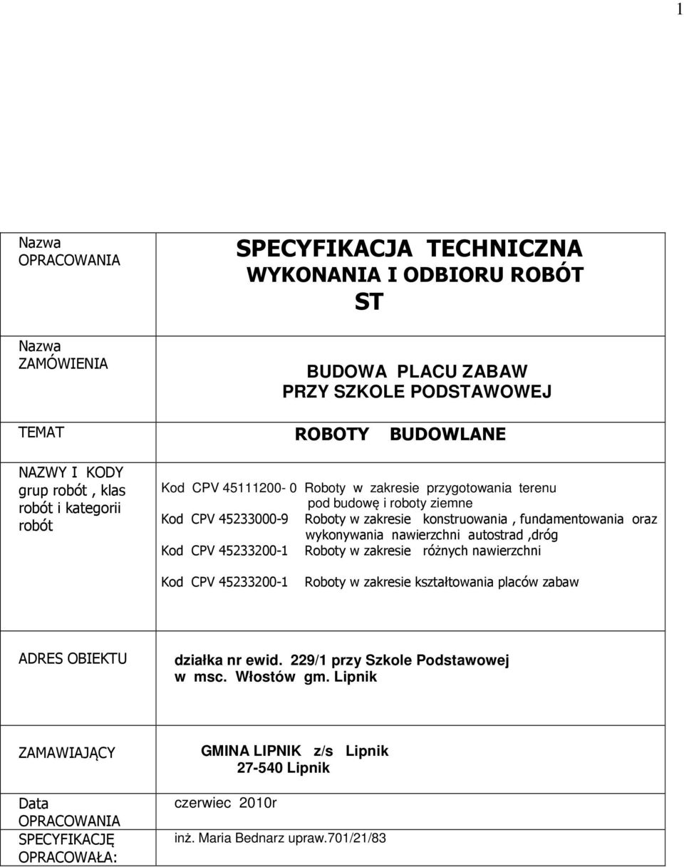 wykonywania nawierzchni autostrad,dróg Kod CPV 45233200-1 Roboty w zakresie różnych nawierzchni Kod CPV 45233200-1 Roboty w zakresie kształtowania placów zabaw ADRES OBIEKTU działka nr