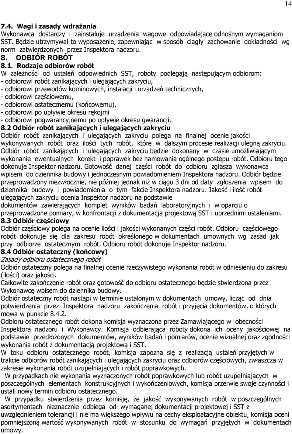 Rodzaje odbiorów robót W zależności od ustaleń odpowiednich SST, roboty podlegają następującym odbiorom: - odbiorowi robót zanikających i ulegających zakryciu, - odbiorowi przewodów kominowych,