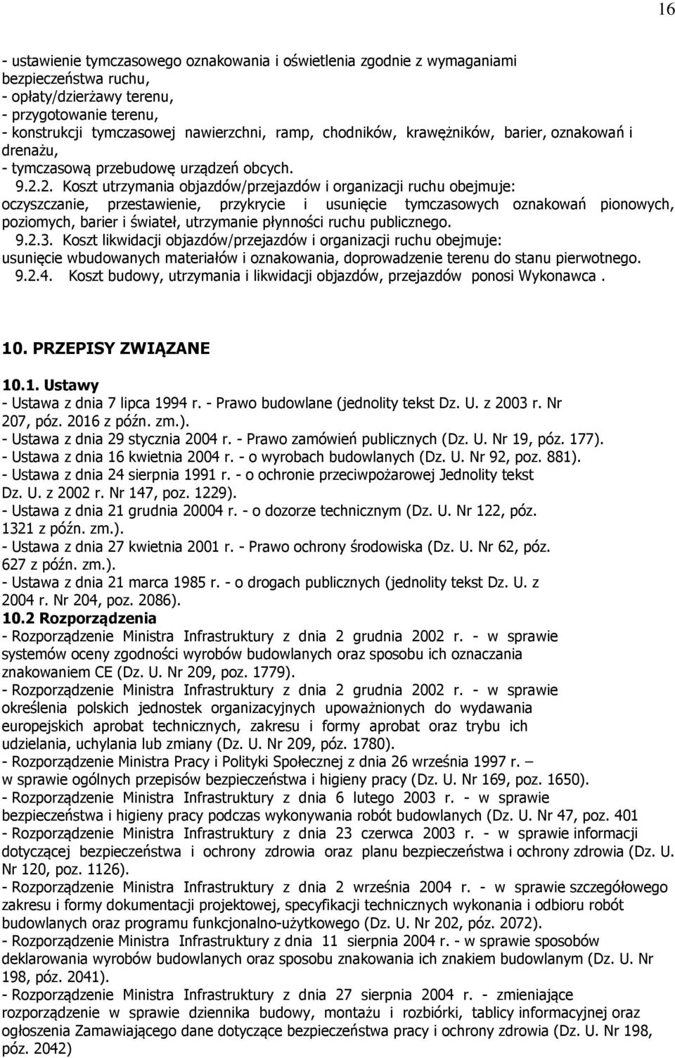 2. Koszt utrzymania objazdów/przejazdów i organizacji ruchu obejmuje: oczyszczanie, przestawienie, przykrycie i usunięcie tymczasowych oznakowań pionowych, poziomych, barier i świateł, utrzymanie