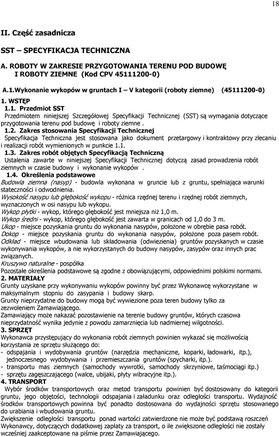 Zakres stosowania Specyfikacji Technicznej Specyfikacja Techniczna jest stosowana jako dokument przetargowy i kontraktowy przy zlecaniu i realizacji robót wymienionych w punkcie 1.1. 1.3.