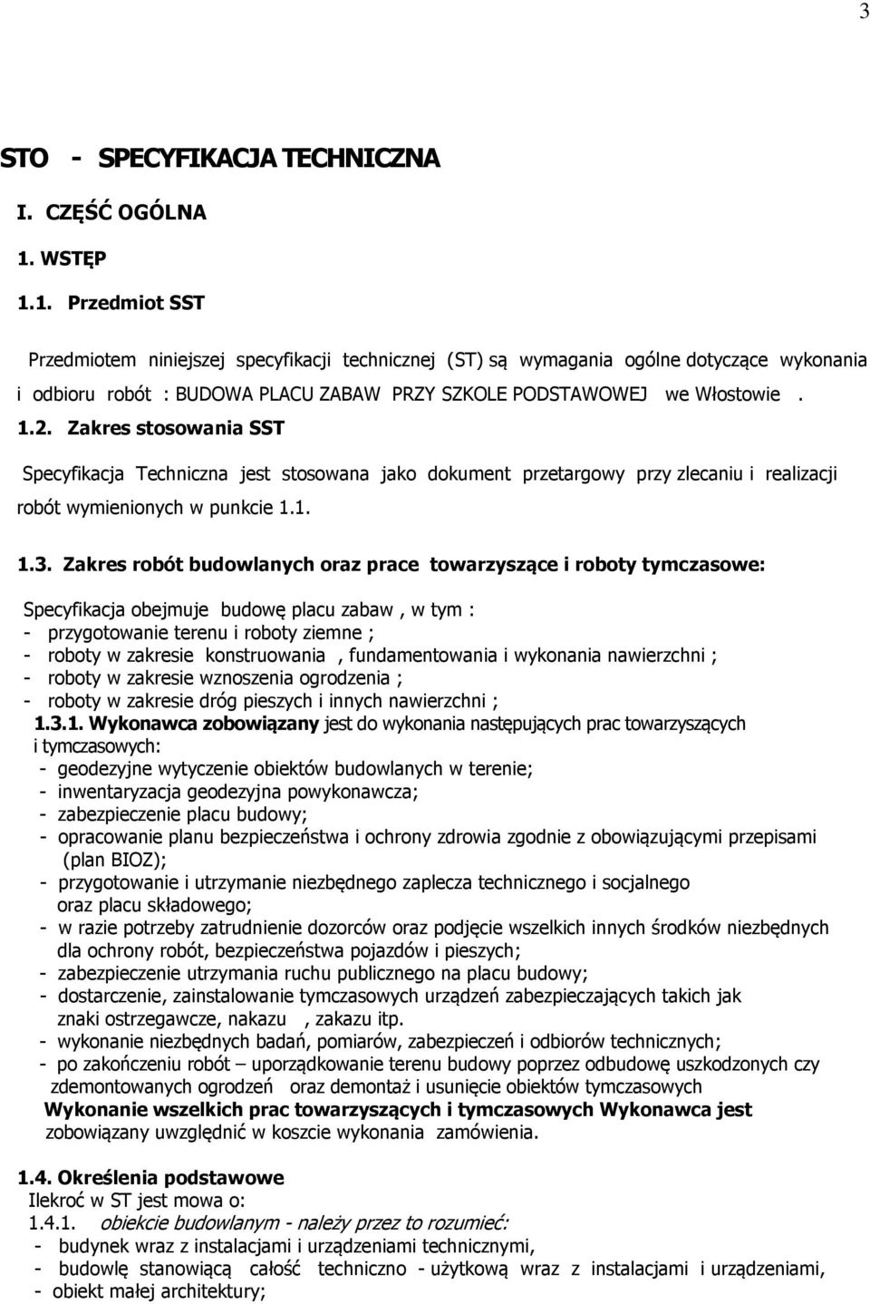 Zakres stosowania SST Specyfikacja Techniczna jest stosowana jako dokument przetargowy przy zlecaniu i realizacji robót wymienionych w punkcie 1.1. 1.3.