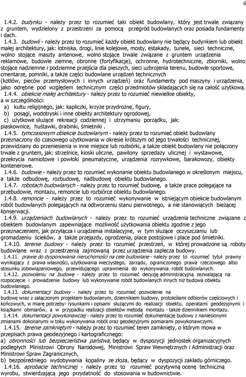 stojące maszty antenowe, wolno stojące trwale związane z gruntem urządzenia reklamowe, budowle ziemne, obronne (fortyfikacje), ochronne, hydrotechniczne, zbiorniki, wolno stojące nadziemne i