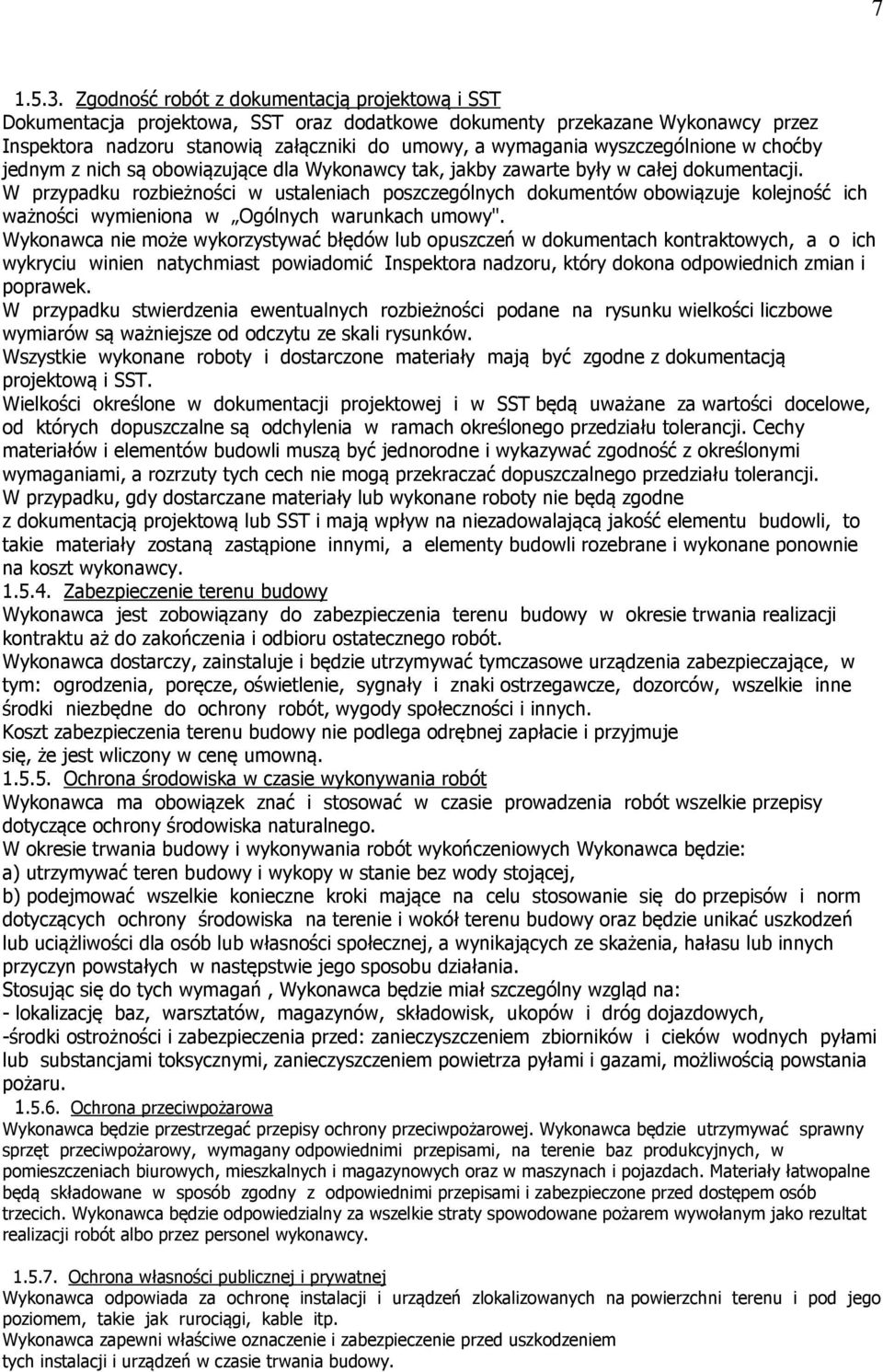 wyszczególnione w choćby jednym z nich są obowiązujące dla Wykonawcy tak, jakby zawarte były w całej dokumentacji.