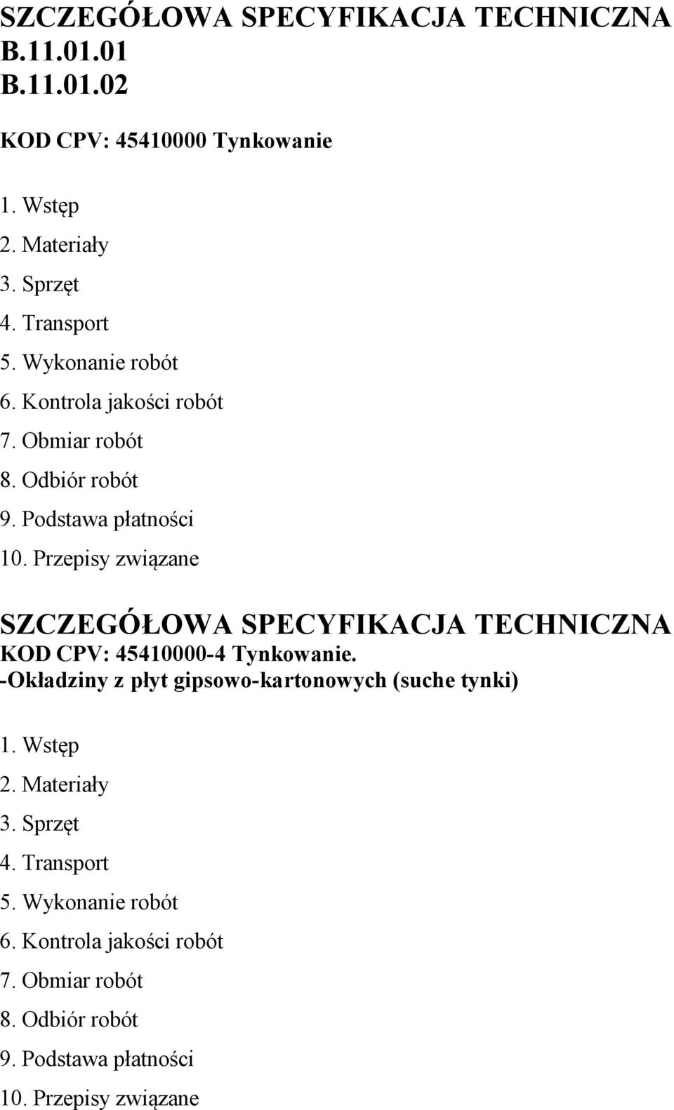 Przepisy związane SZCZEGÓŁOWA SPECYFIKACJA TECHNICZNA KOD CPV: 45410000-4 Tynkowanie.