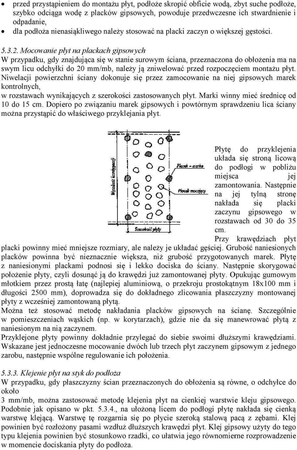 Mocowanie płyt na plackach gipsowych W przypadku, gdy znajdująca się w stanie surowym ściana, przeznaczona do obłożenia ma na swym licu odchyłki do 20 mm/mb, należy ją zniwelować przed rozpoczęciem