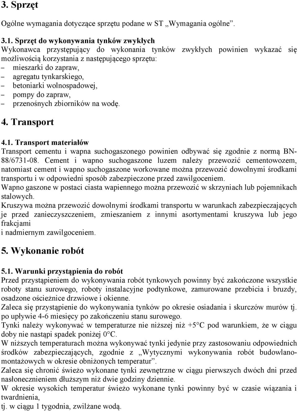 tynkarskiego, betoniarki wolnospadowej, pompy do zapraw, przenośnych zbiorników na wodę. 4. Transport 4.1.