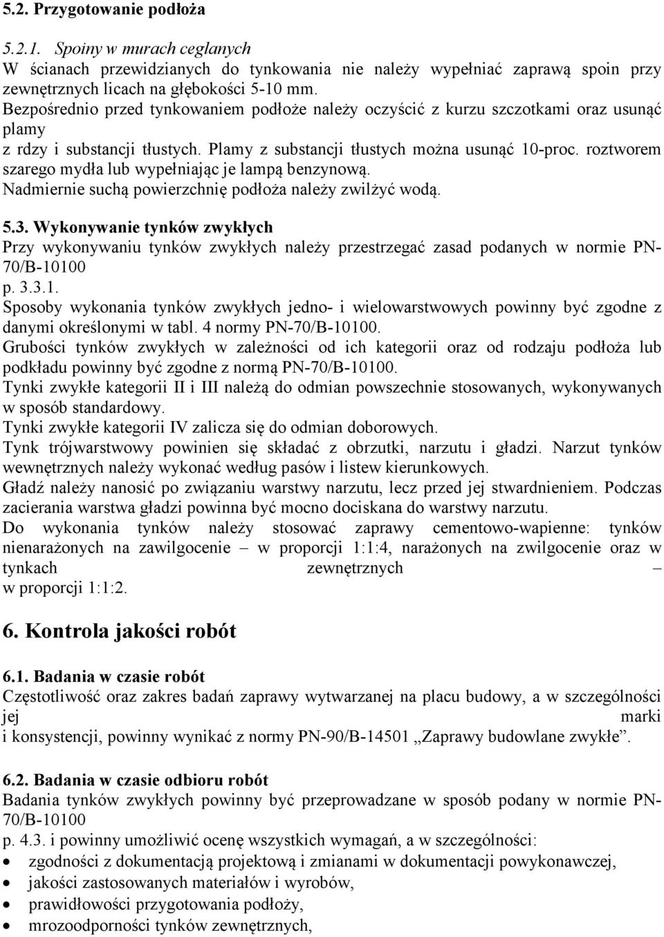 roztworem szarego mydła lub wypełniając je lampą benzynową. Nadmiernie suchą powierzchnię podłoża należy zwilżyć wodą. 5.3.