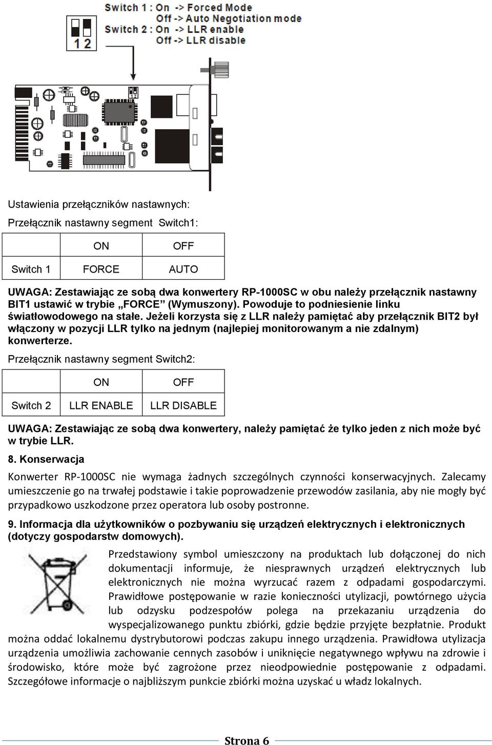 Jeżeli korzysta się z LLR należy pamiętać aby przełącznik BIT2 był włączony w pozycji LLR tylko na jednym (najlepiej monitorowanym a nie zdalnym) konwerterze.