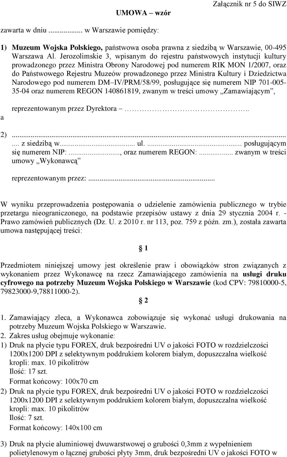 Ministra Kultury i Dziedzictwa Narodowego pod numerem DM IV/PRM/58/99, posługujące się numerem NIP 701-005- 35-04 oraz numerem REGON 140861819, zwanym w treści umowy Zamawiającym, a reprezentowanym