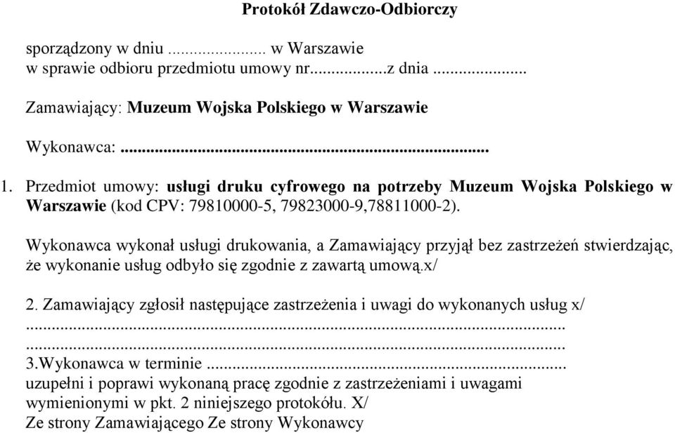 Wykonawca wykonał usługi drukowania, a Zamawiający przyjął bez zastrzeżeń stwierdzając, że wykonanie usług odbyło się zgodnie z zawartą umową.x/ 2.