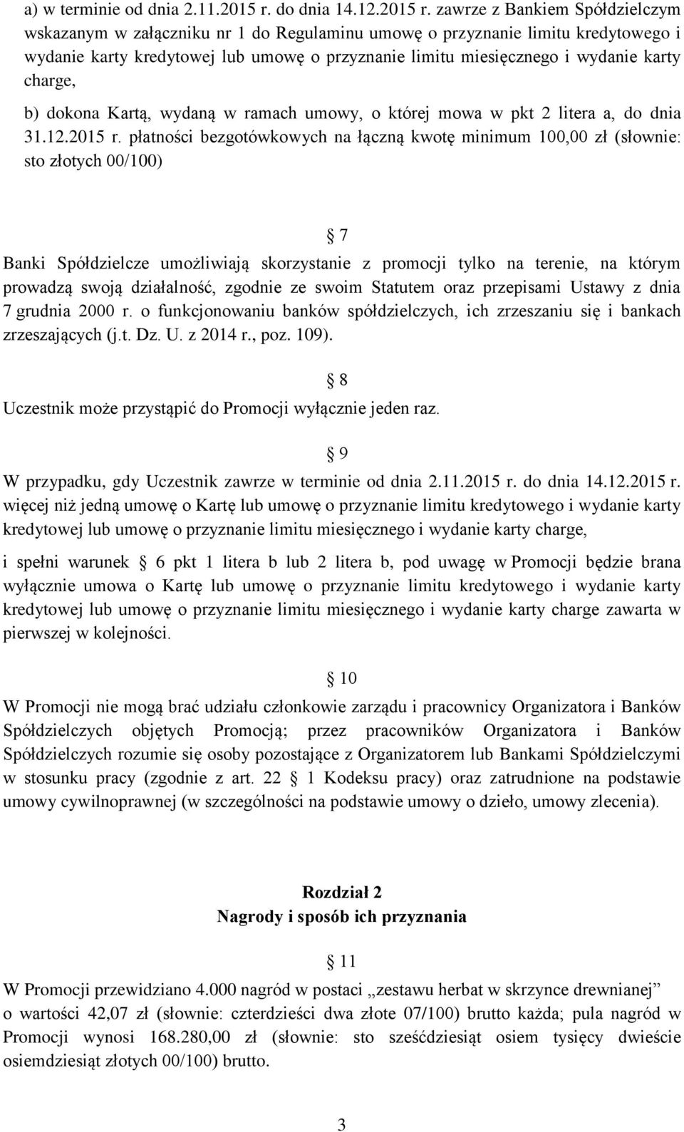 zawrze z Bankiem Spółdzielczym wskazanym w załączniku nr 1 do Regulaminu umowę o przyznanie limitu kredytowego i wydanie karty kredytowej lub umowę o przyznanie limitu miesięcznego i wydanie karty