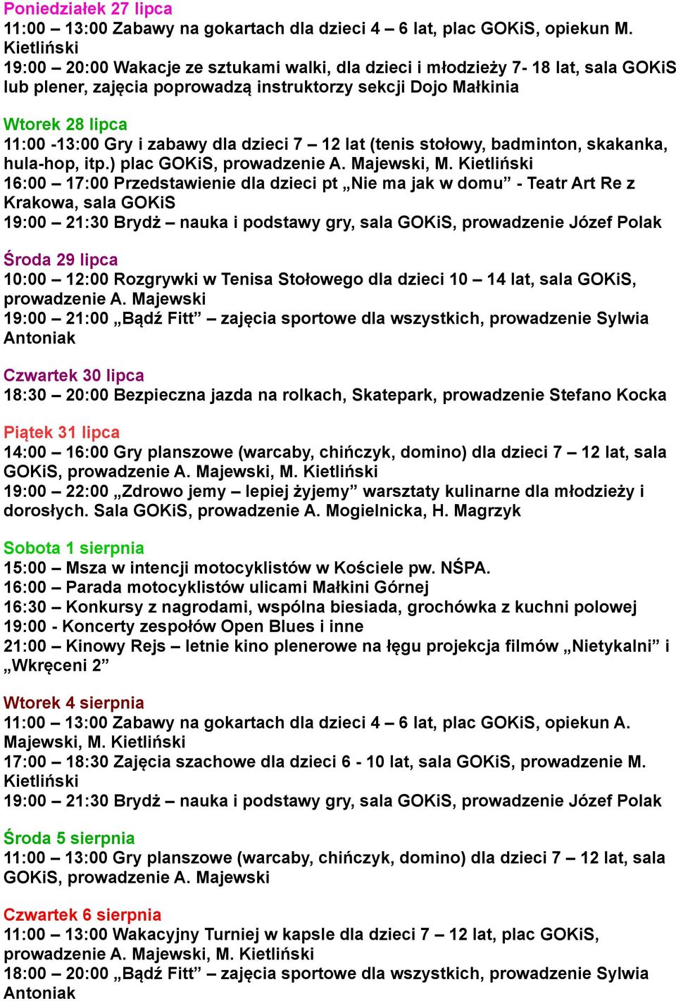 Majewski Czwartek 30 lipca Piątek 31 lipca, M. Sobota 1 sierpnia 15:00 Msza w intencji motocyklistów w Kościele pw. NŚPA.