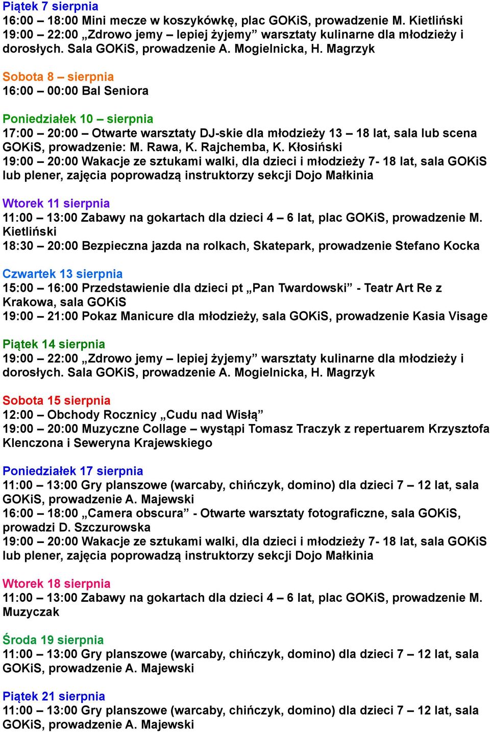 Kłosiński Wtorek 11 sierpnia Czwartek 13 sierpnia 15:00 16:00 Przedstawienie dla dzieci pt Pan Twardowski - Teatr Art Re z 19:00 21:00 Pokaz Manicure dla młodzieży, sala GOKiS, prowadzenie Kasia