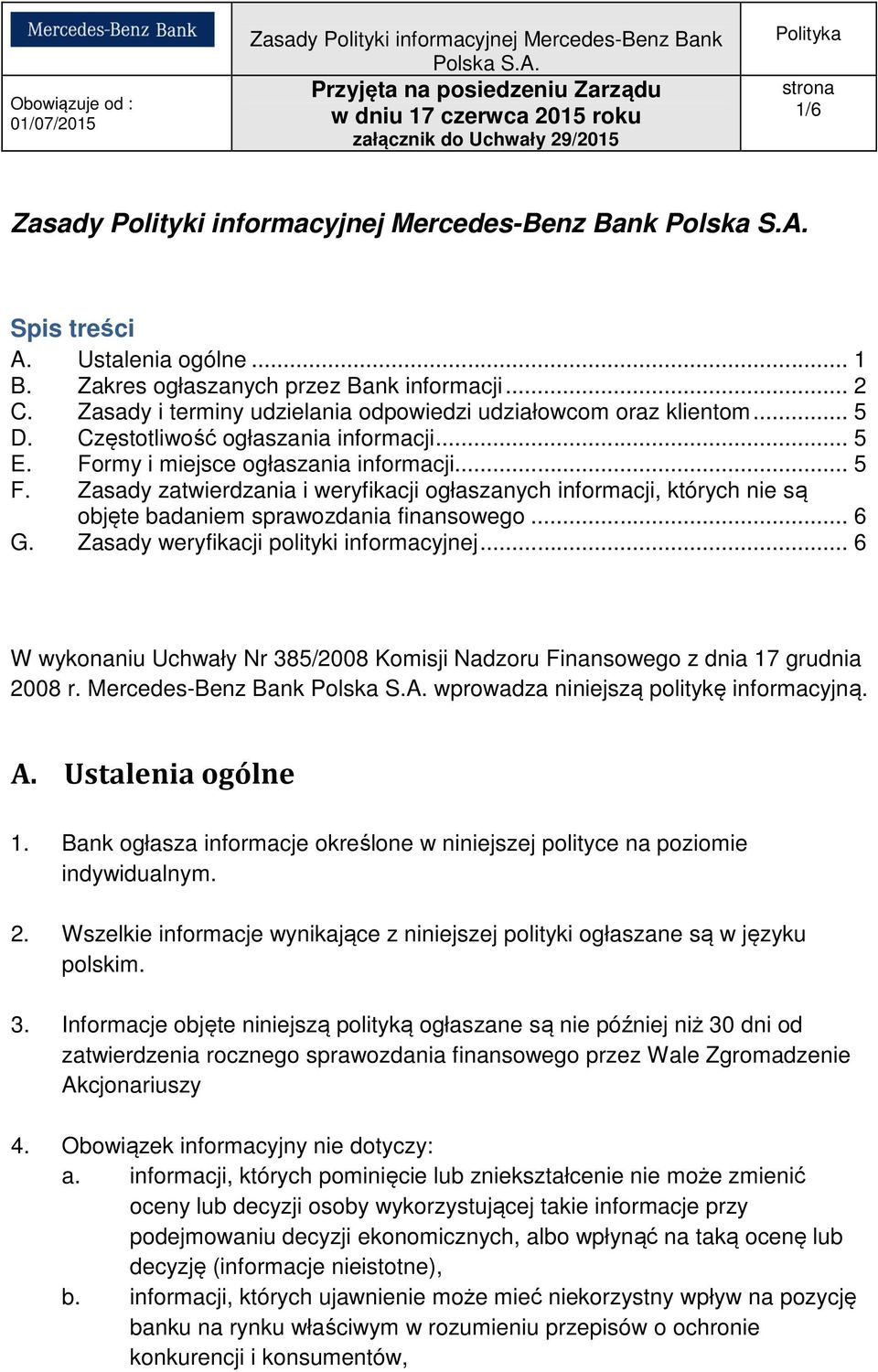 Zasady zatwierdzania i weryfikacji ogłaszanych informacji, których nie są objęte badaniem sprawozdania finansowego... 6 G. Zasady weryfikacji polityki informacyjnej.