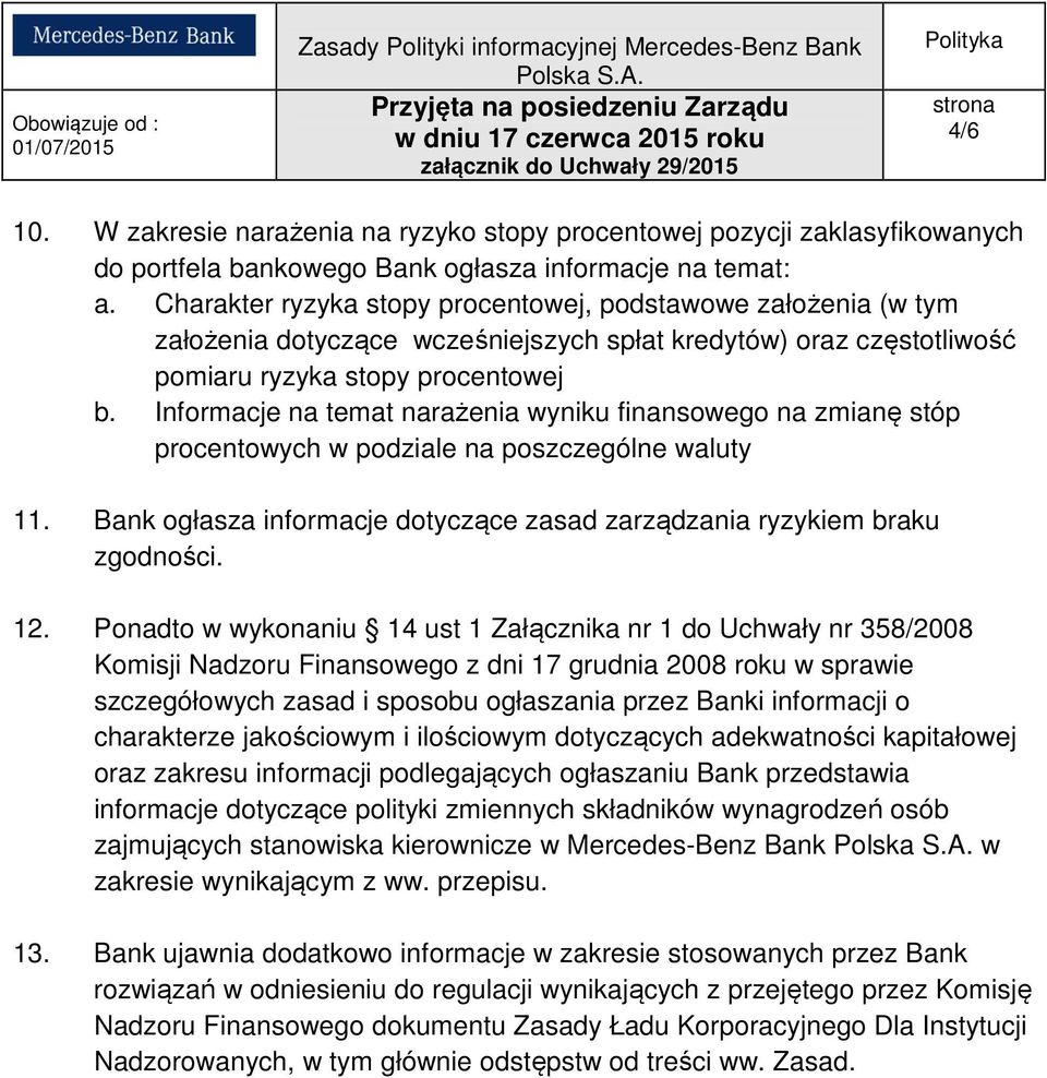 Informacje na temat narażenia wyniku finansowego na zmianę stóp procentowych w podziale na poszczególne waluty 11. Bank ogłasza informacje dotyczące zasad zarządzania ryzykiem braku zgodności. 12.