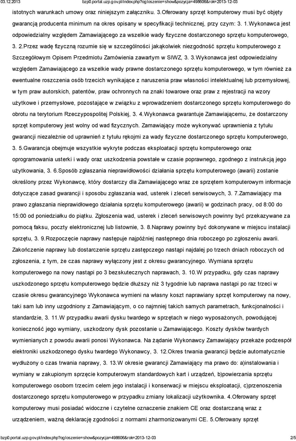 Przez wadę fizyczną rozumie się w szczególności jakąkolwiek niezgodność sprzętu komputerowego z Szczegółowym Opisem Przedmiotu Zamówienia zawartym w SIWZ, 3.