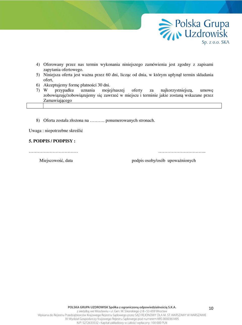 7) W przypadku uznania mojej/naszej oferty za najkorzystniejszą, umowę zobowiązuję/zobowiązujemy się zawrzeć w miejscu i terminie jakie zostaną