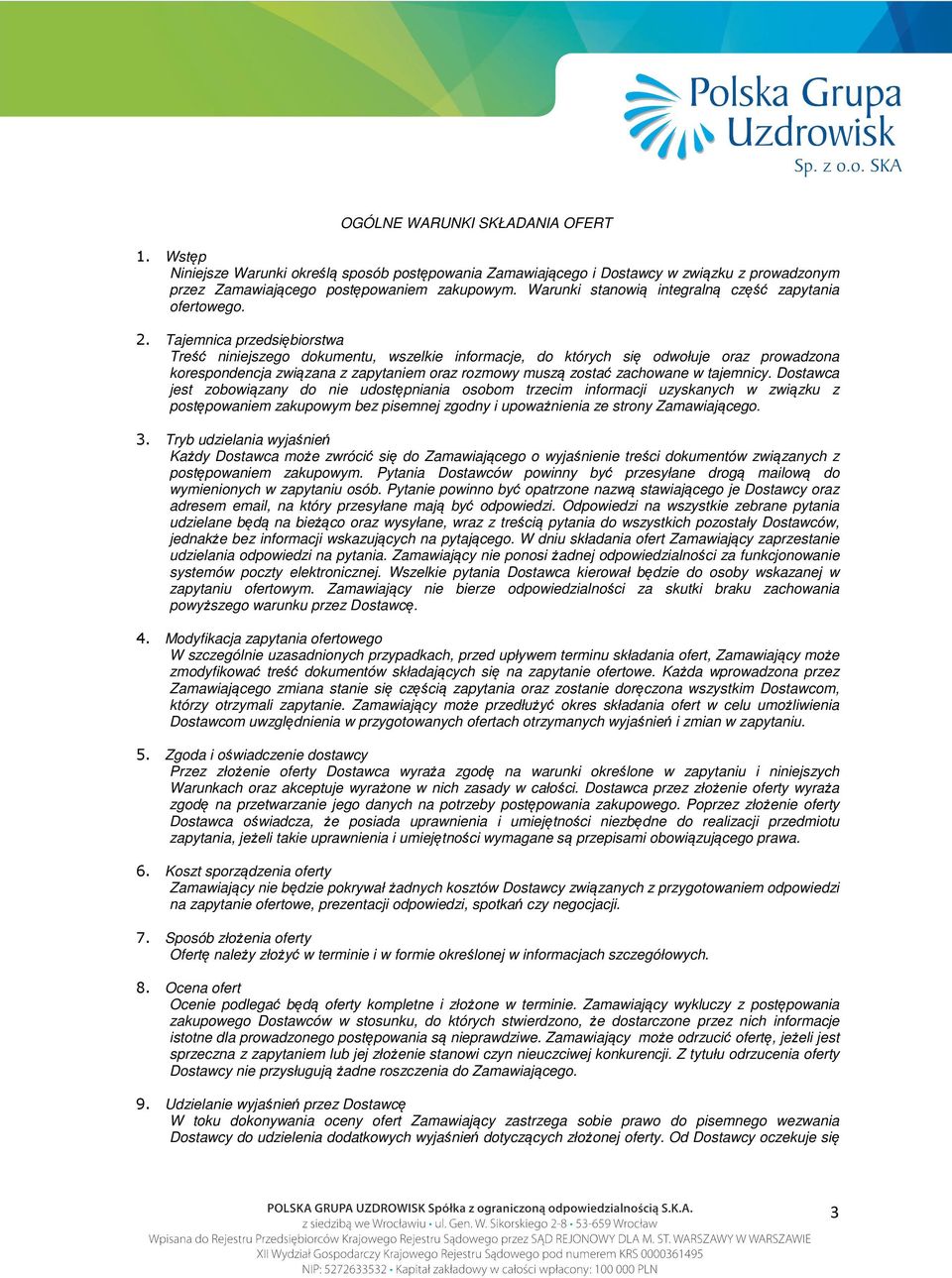 Tajemnica przedsiębiorstwa Treść niniejszego dokumentu, wszelkie informacje, do których się odwołuje oraz prowadzona korespondencja związana z zapytaniem oraz rozmowy muszą zostać zachowane w