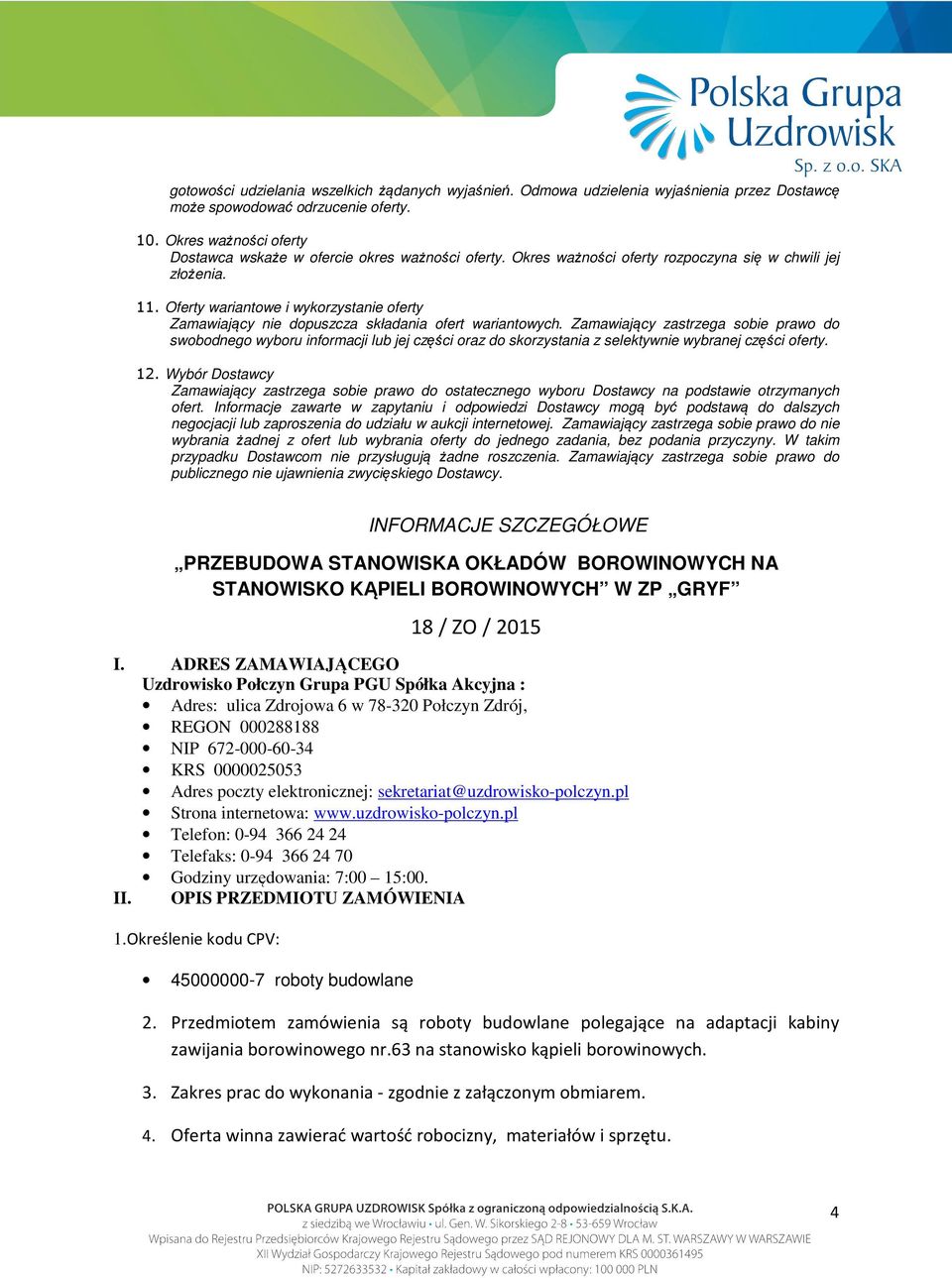 Oferty wariantowe i wykorzystanie oferty Zamawiający nie dopuszcza składania ofert wariantowych.