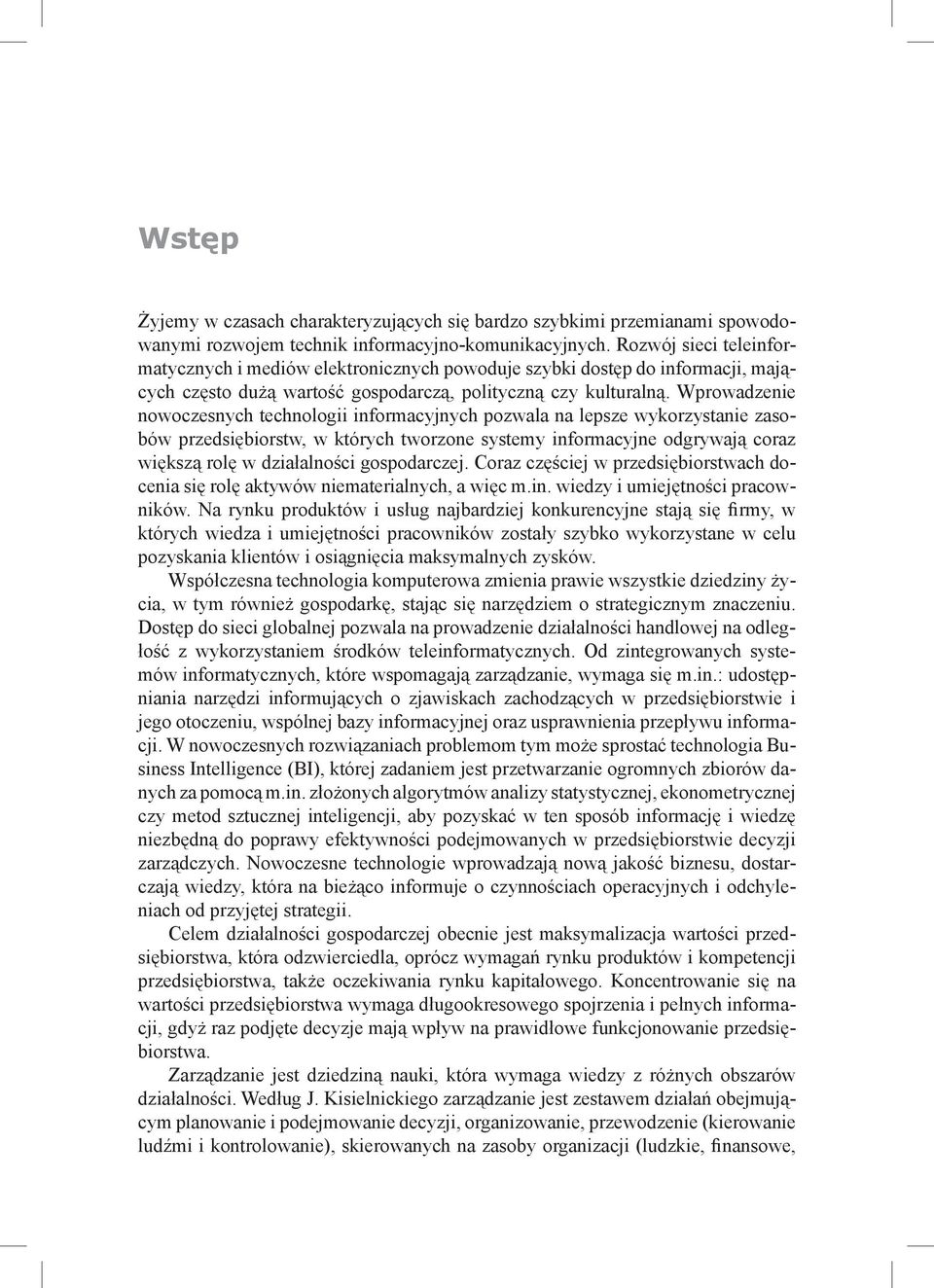 Wprowadzenie nowoczesnych technologii informacyjnych pozwala na lepsze wykorzystanie zasobów przedsiębiorstw, w których tworzone systemy informacyjne odgrywają coraz większą rolę w działalności