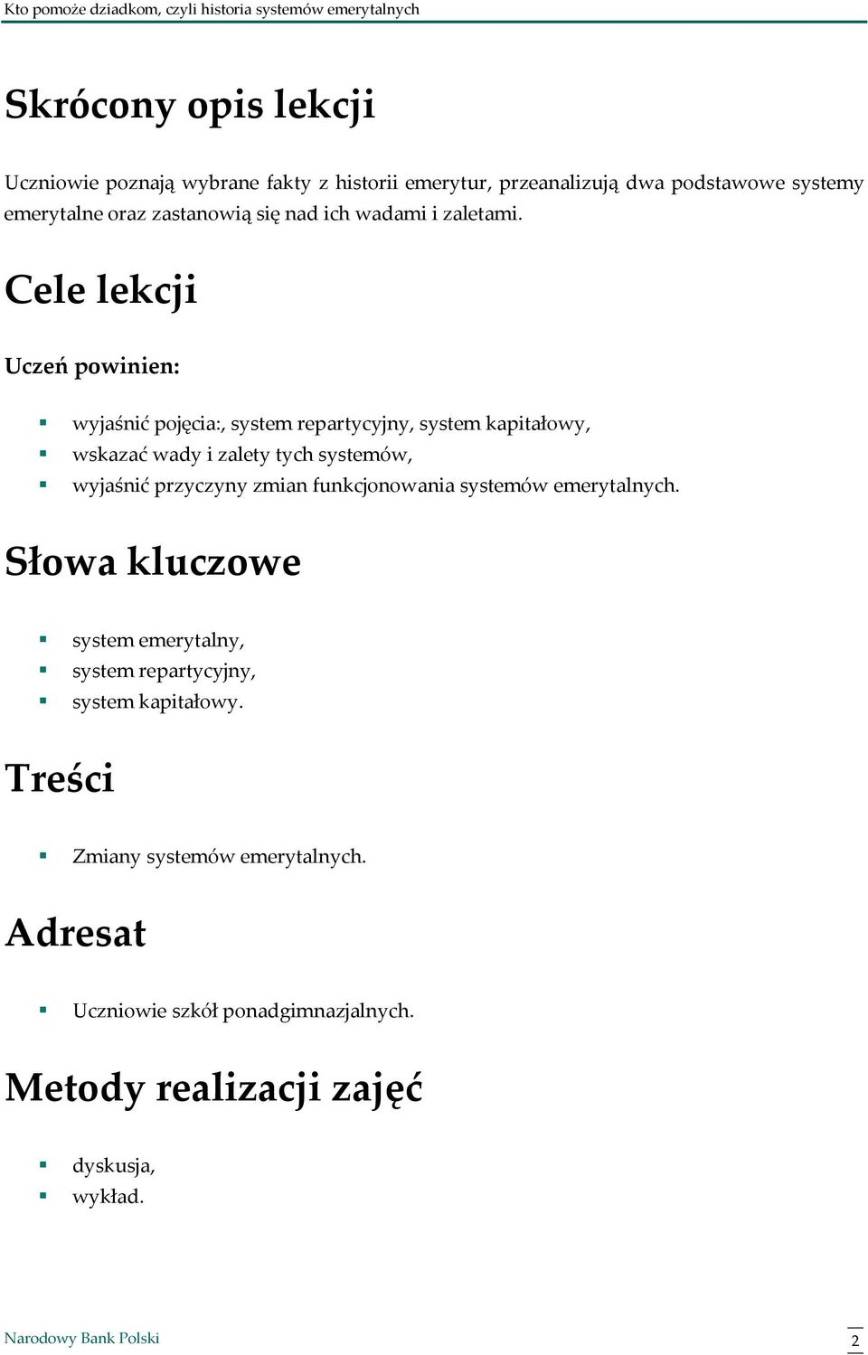 Cele lekcji Uczeń powinien: wyjaśnić pojęcia:, system repartycyjny, system kapitałowy, wskazać wady i zalety tych systemów, wyjaśnić