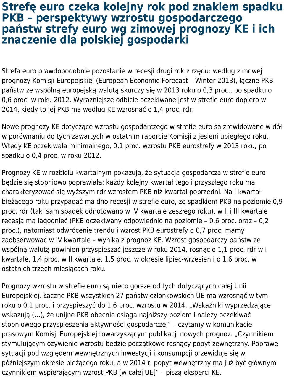 0,3 proc., po spadku o 0,6 proc. w roku 2012. Wyraźniejsze odbicie oczekiwane jest w strefie euro dopiero w 2014, kiedy to jej PKB ma według KE wzrosnąć o 1,4 proc. rdr.