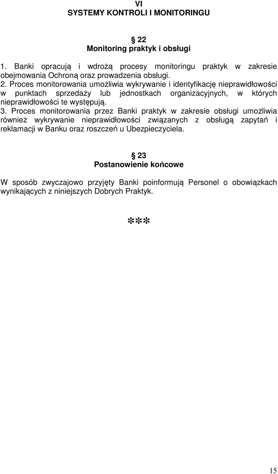 Proces monitorowania umożliwia wykrywanie i identyfikację nieprawidłowości w punktach sprzedaży lub jednostkach organizacyjnych, w których nieprawidłowości te występują. 3.