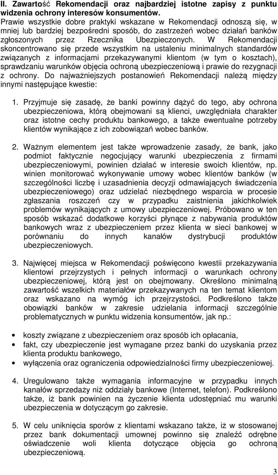 W Rekomendacji skoncentrowano się przede wszystkim na ustaleniu minimalnych standardów związanych z informacjami przekazywanymi klientom (w tym o kosztach), sprawdzaniu warunków objęcia ochroną