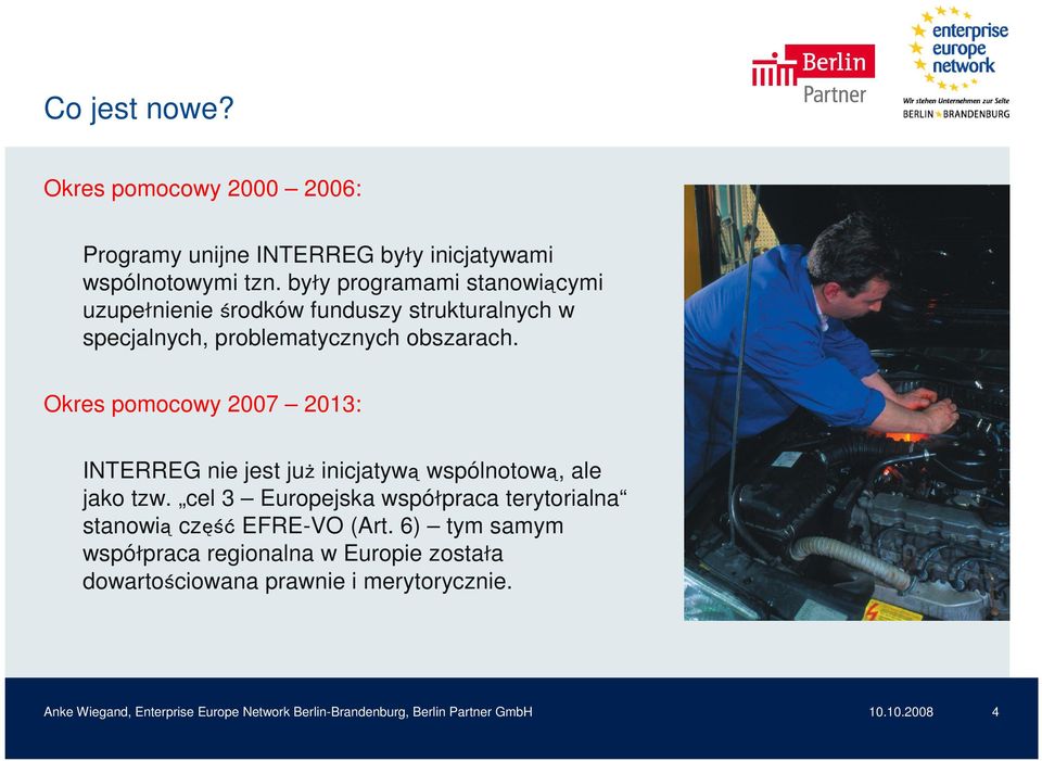 Okres pomocowy 2007 2013: INTERREG nie jest już inicjatywą wspólnotową, ale jako tzw.