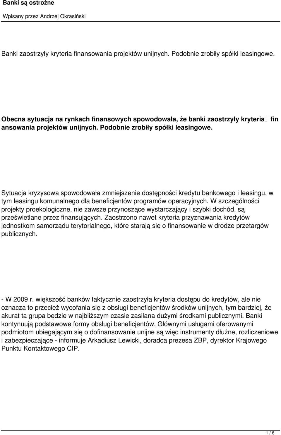 Sytuacja kryzysowa spowodowała zmniejszenie dostępności kredytu bankowego i leasingu, w tym leasingu komunalnego dla beneficjentów programów operacyjnych.