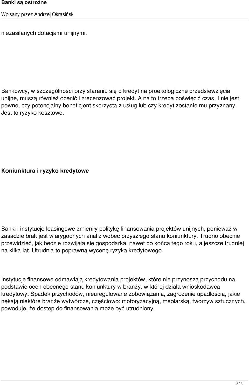 Koniunktura i ryzyko kredytowe Banki i instytucje leasingowe zmieniły politykę finansowania projektów unijnych, ponieważ w zasadzie brak jest wiarygodnych analiz wobec przyszłego stanu koniunktury.