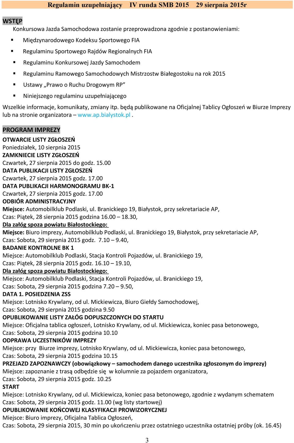 itp. będą publikowane na Oficjalnej Tablicy Ogłoszeń w Biurze Imprezy lub na stronie organizatora www.ap.bialystok.pl.