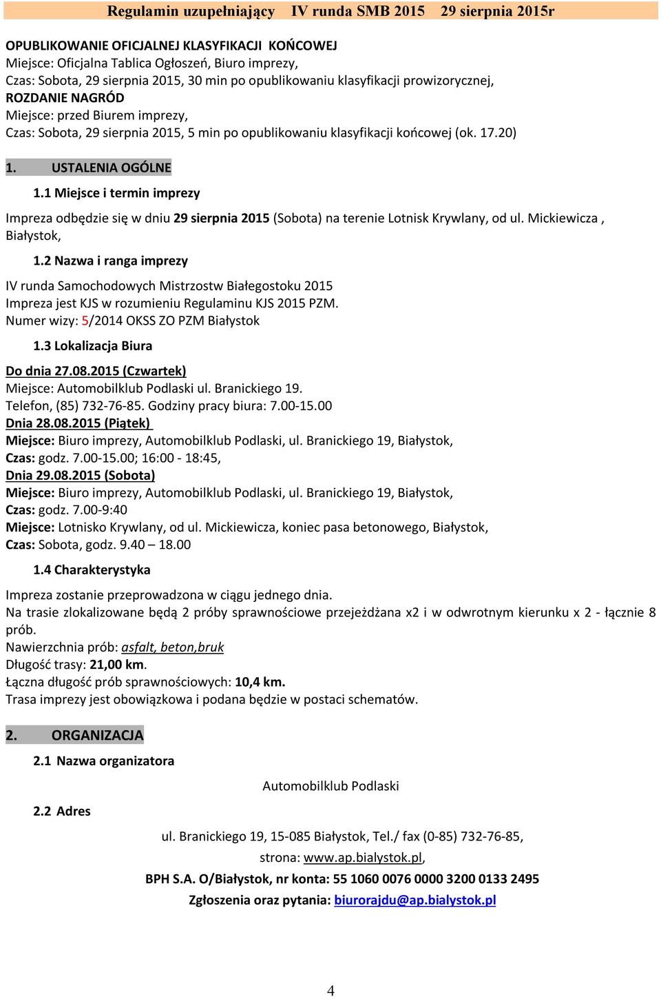 1 Miejsce i termin imprezy Impreza odbędzie się w dniu 29 sierpnia 2015 (Sobota) na terenie Lotnisk Krywlany, od ul. Mickiewicza, Białystok, 1.