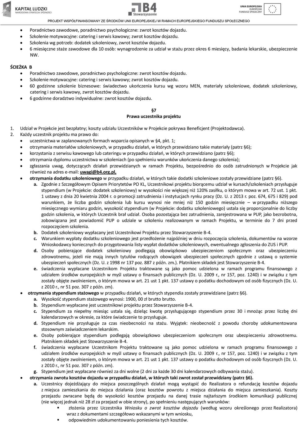 ŚCIEŻKA B  60 godzinne szkolenie biznesowe: świadectwo ukończenia kursu wg wzoru MEN, materiały szkoleniowe, dodatek szkoleniowy, catering i serwis kawowy, zwrot kosztów dojazdu.