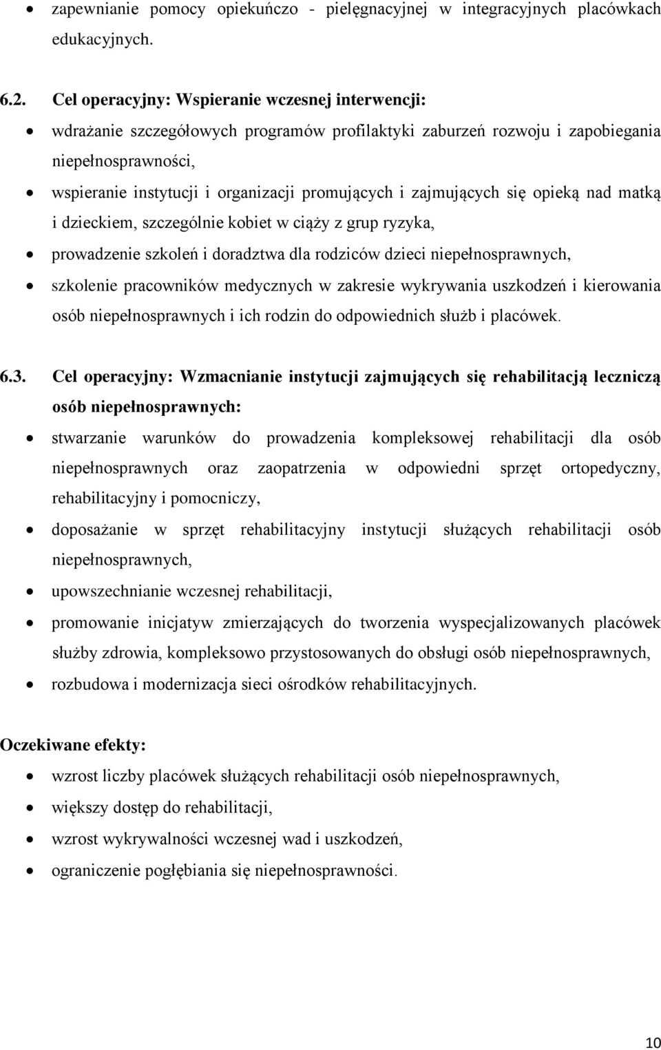 zajmujących się opieką nad matką i dzieckiem, szczególnie kobiet w ciąży z grup ryzyka, prowadzenie szkoleń i doradztwa dla rodziców dzieci niepełnosprawnych, szkolenie pracowników medycznych w