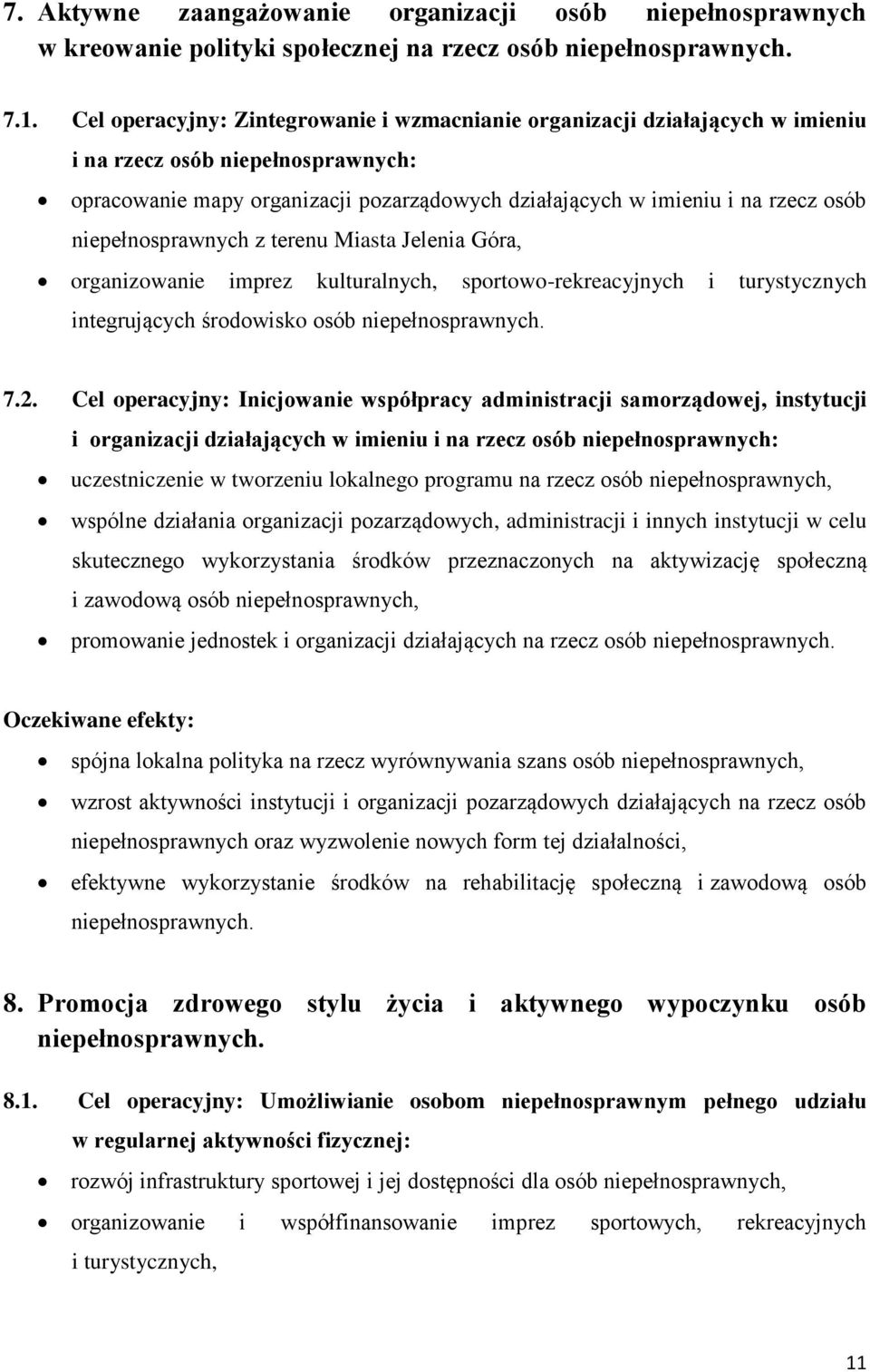 niepełnosprawnych z terenu Miasta Jelenia Góra, organizowanie imprez kulturalnych, sportowo-rekreacyjnych i turystycznych integrujących środowisko osób niepełnosprawnych. 7.2.