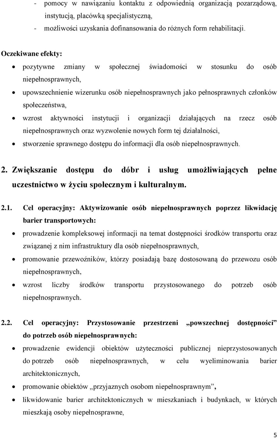 instytucji i organizacji działających na rzecz osób niepełnosprawnych oraz wyzwolenie nowych form tej działalności, stworzenie sprawnego dostępu do informacji dla osób niepełnosprawnych. 2.