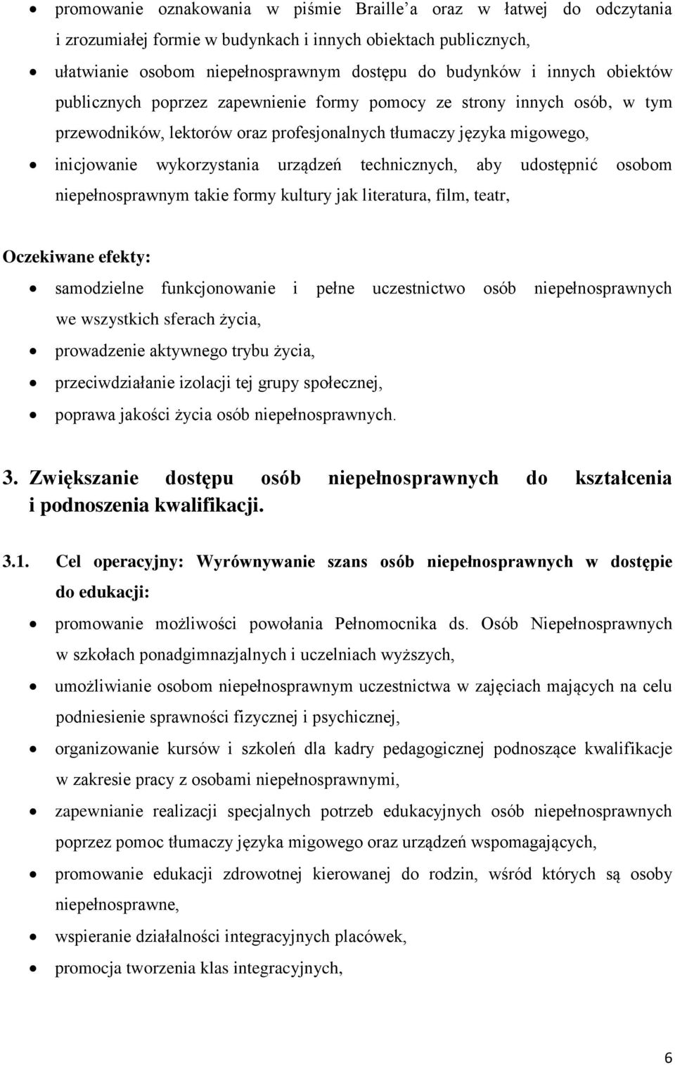 technicznych, aby udostępnić osobom niepełnosprawnym takie formy kultury jak literatura, film, teatr, samodzielne funkcjonowanie i pełne uczestnictwo osób niepełnosprawnych we wszystkich sferach