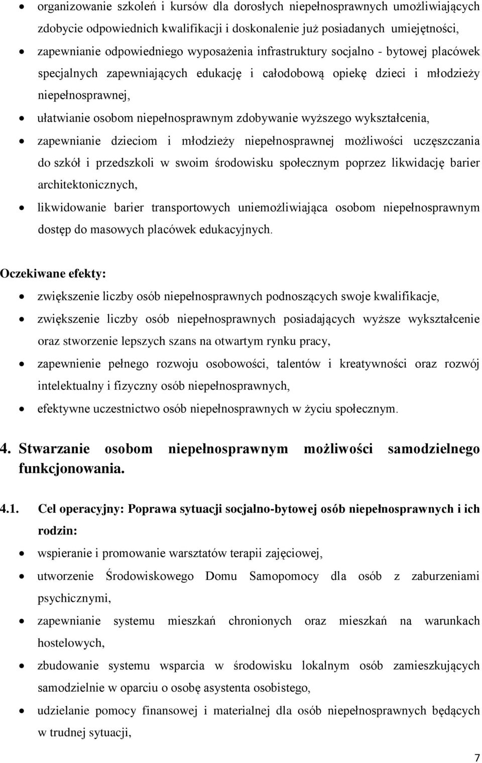 wykształcenia, zapewnianie dzieciom i młodzieży niepełnosprawnej możliwości uczęszczania do szkół i przedszkoli w swoim środowisku społecznym poprzez likwidację barier architektonicznych,