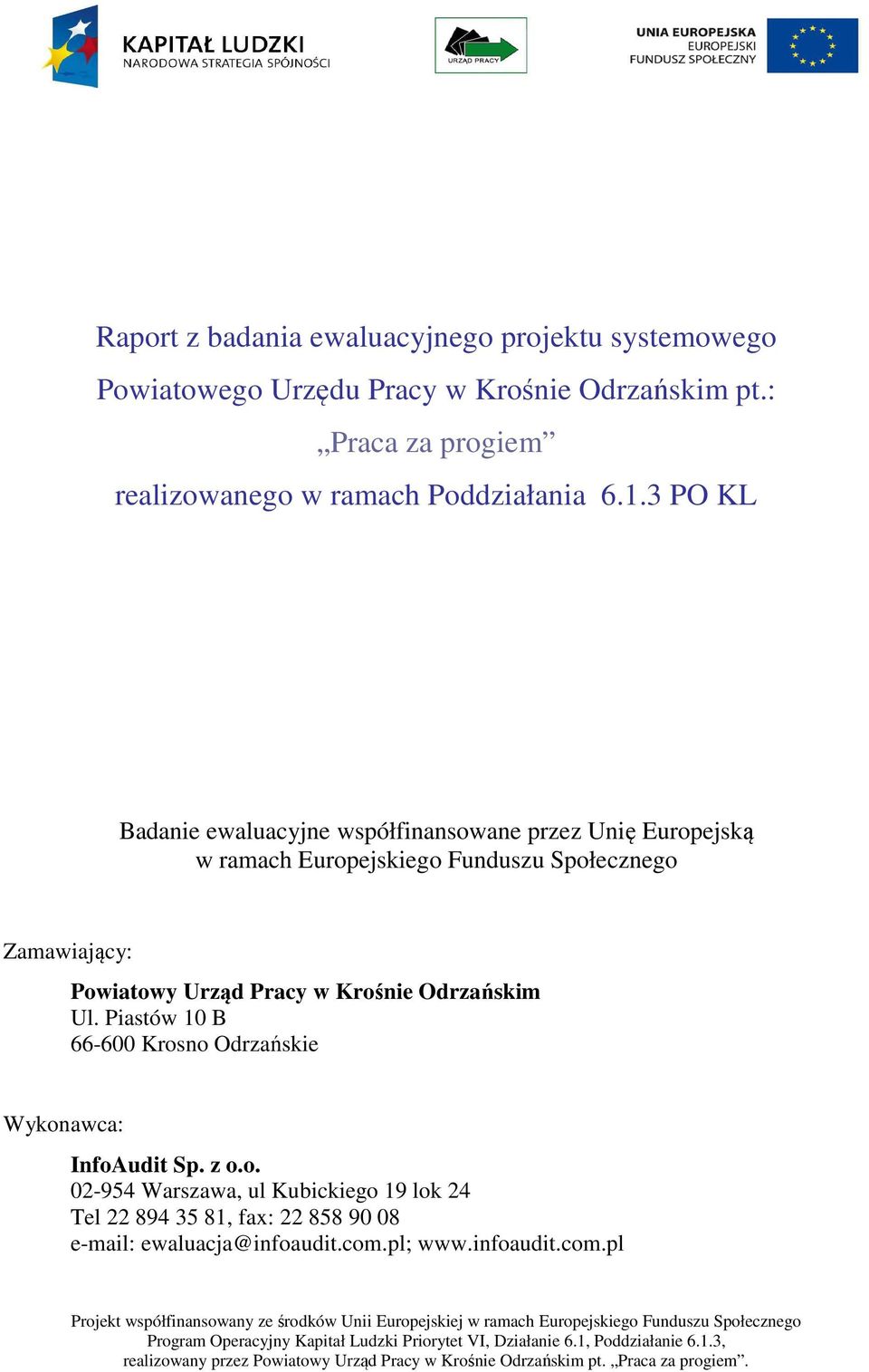 3 PO KL Badanie ewaluacyjne współfinansowane przez Unię Europejską w ramach Europejskiego Funduszu Społecznego Zamawiający: Powiatowy