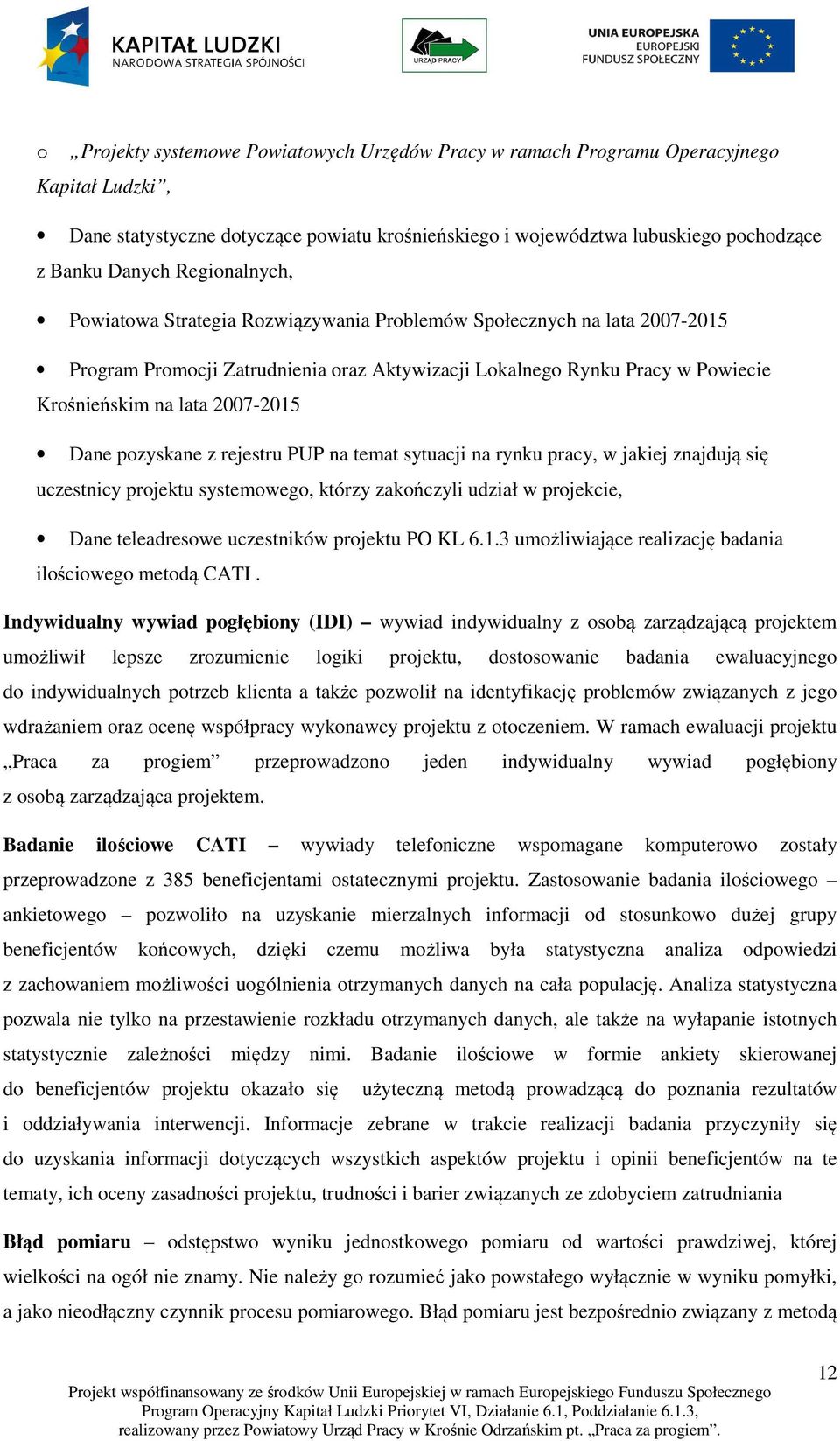 Dane pozyskane z rejestru PUP na temat sytuacji na rynku pracy, w jakiej znajdują się uczestnicy projektu systemowego, którzy zakończyli udział w projekcie, Dane teleadresowe uczestników projektu PO