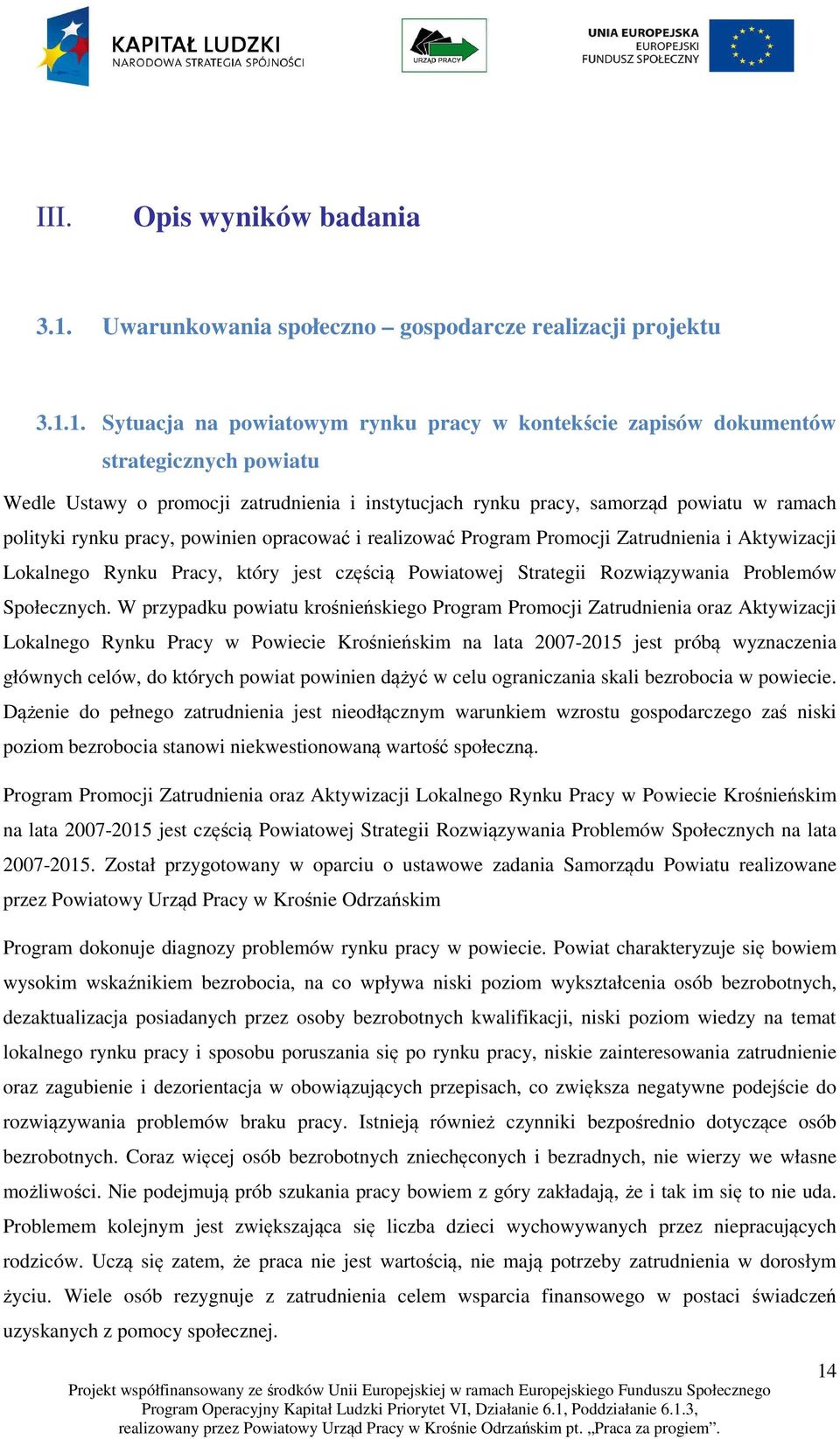 1. Sytuacja na powiatowym rynku pracy w kontekście zapisów dokumentów strategicznych powiatu Wedle Ustawy o promocji zatrudnienia i instytucjach rynku pracy, samorząd powiatu w ramach polityki rynku