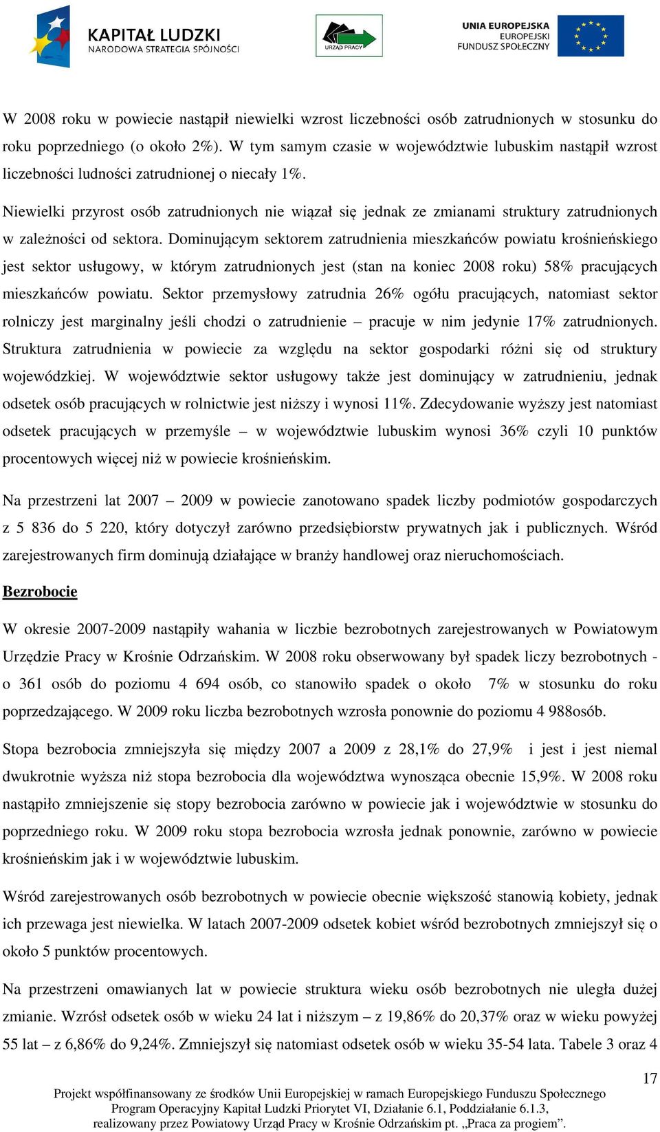 Niewielki przyrost osób zatrudnionych nie wiązał się jednak ze zmianami struktury zatrudnionych w zależności od sektora.