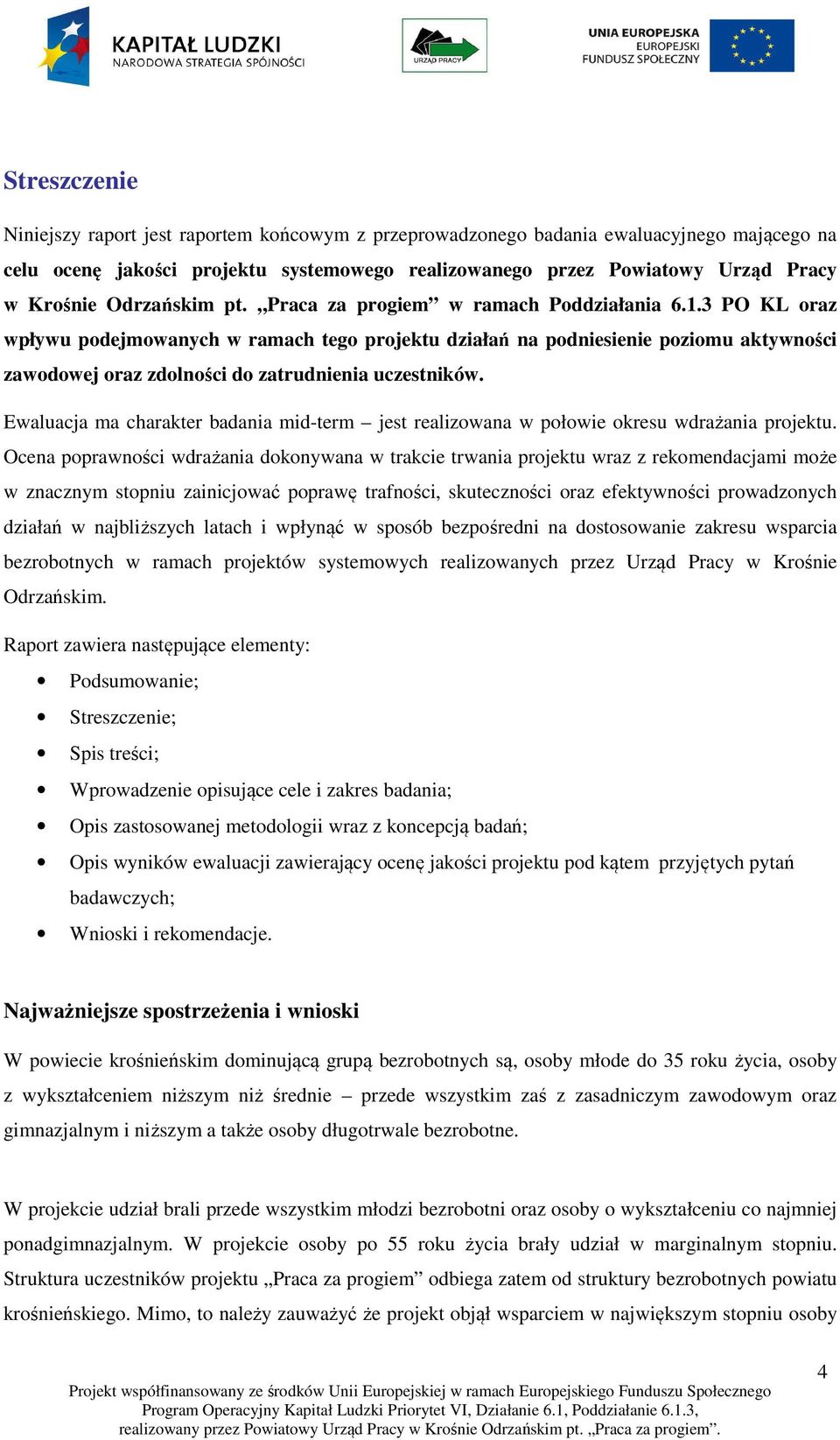 3 PO KL oraz wpływu podejmowanych w ramach tego projektu działań na podniesienie poziomu aktywności zawodowej oraz zdolności do zatrudnienia uczestników.