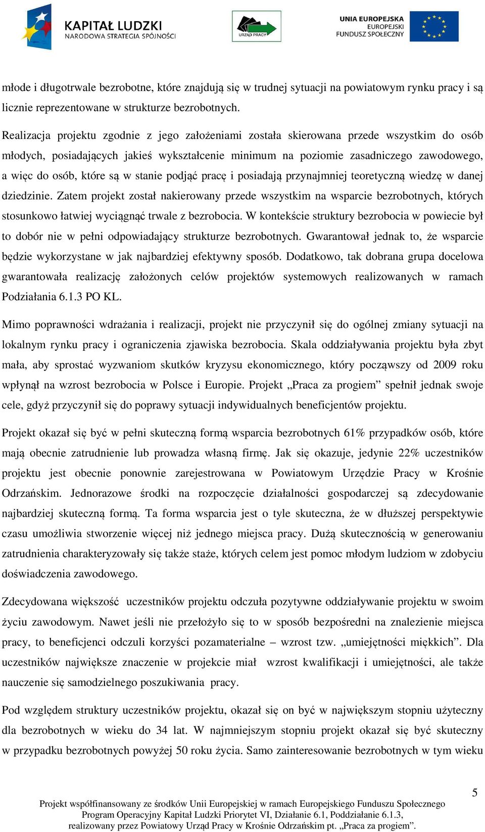 które są w stanie podjąć pracę i posiadają przynajmniej teoretyczną wiedzę w danej dziedzinie.