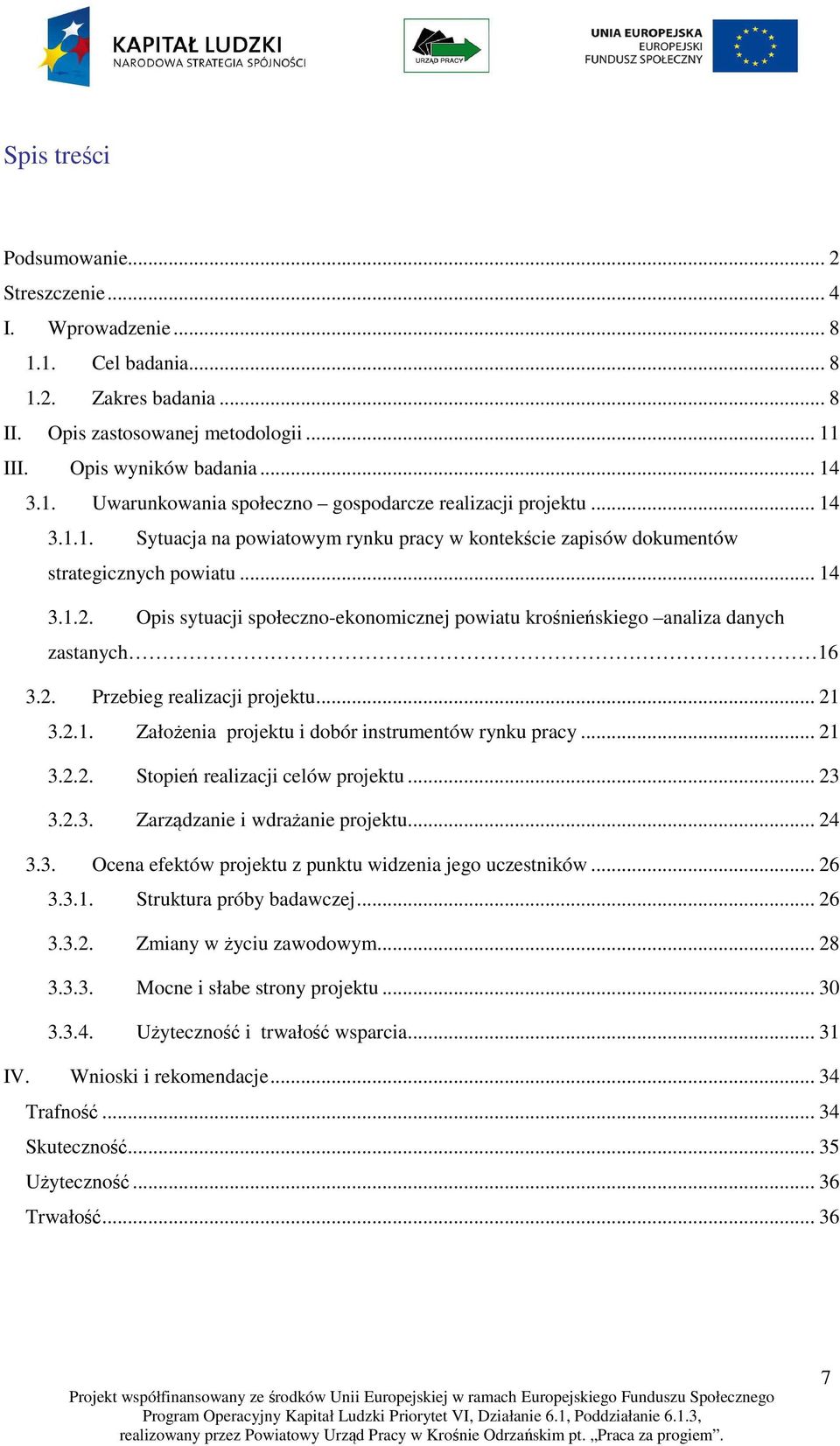 Opis sytuacji społeczno-ekonomicznej powiatu krośnieńskiego analiza danych zastanych 16 3.2. Przebieg realizacji projektu... 21 3.2.1. Założenia projektu i dobór instrumentów rynku pracy... 21 3.2.2. Stopień realizacji celów projektu.
