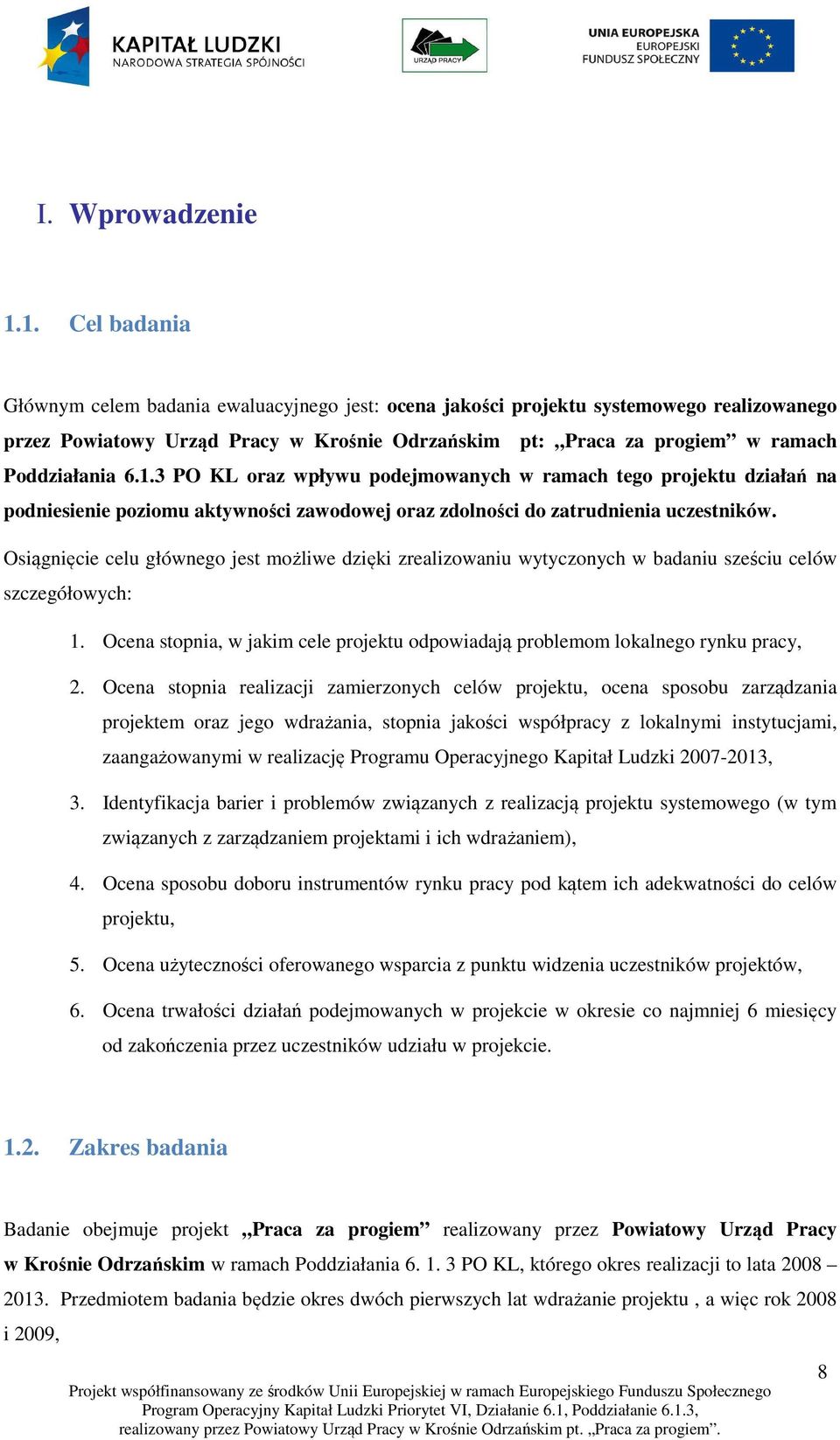 1.3 PO KL oraz wpływu podejmowanych w ramach tego projektu działań na podniesienie poziomu aktywności zawodowej oraz zdolności do zatrudnienia uczestników.