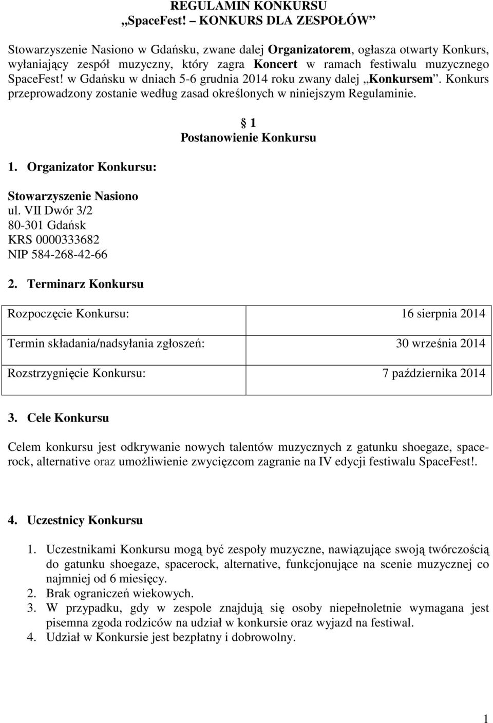 w Gdańsku w dniach 5-6 grudnia 2014 roku zwany dalej Konkursem. Konkurs przeprowadzony zostanie według zasad określonych w niniejszym Regulaminie. 1. Organizator Konkursu: Stowarzyszenie Nasiono ul.