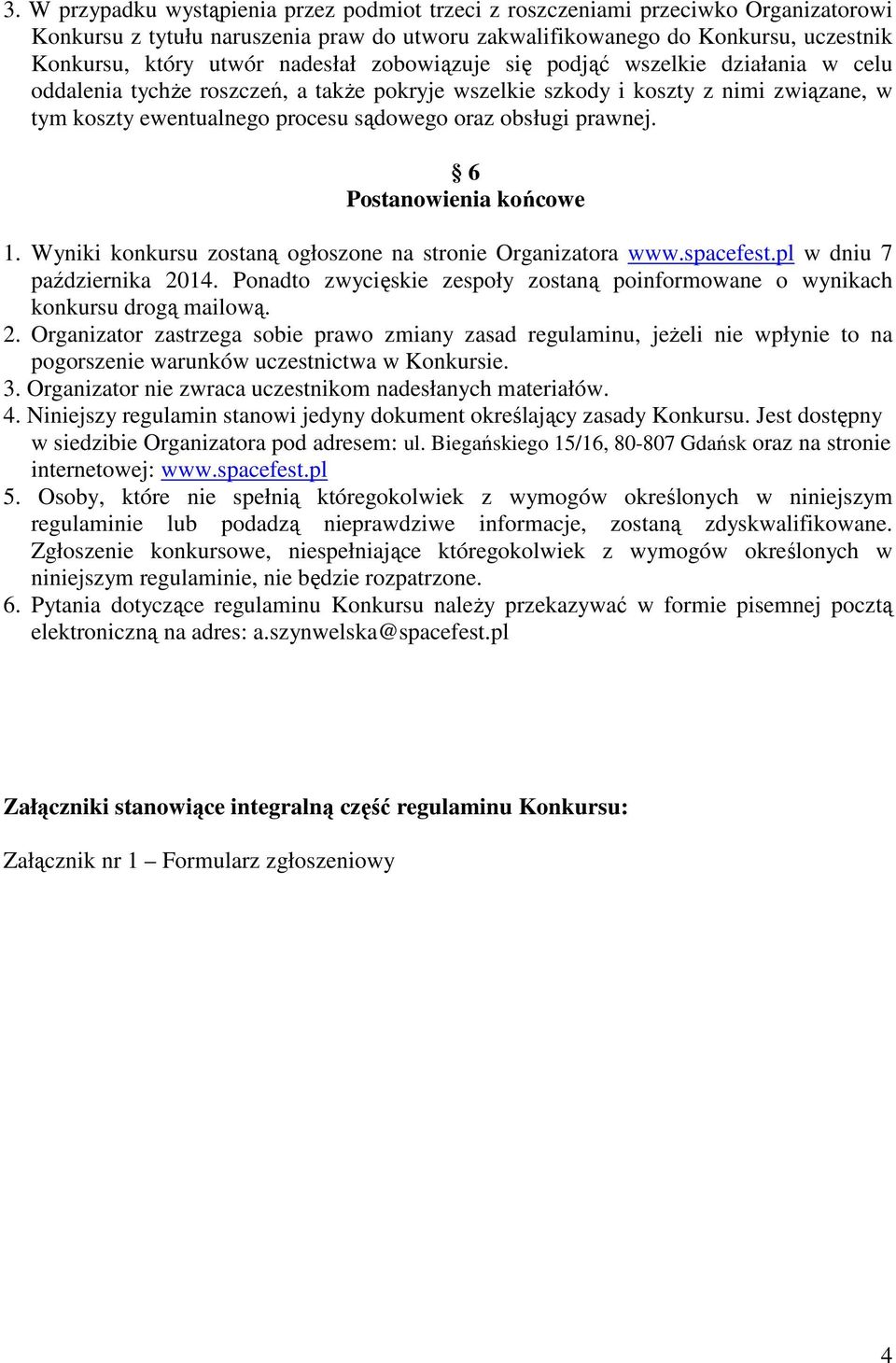 prawnej. 6 Postanowienia końcowe 1. Wyniki konkursu zostaną ogłoszone na stronie Organizatora www.spacefest.pl w dniu 7 października 2014.